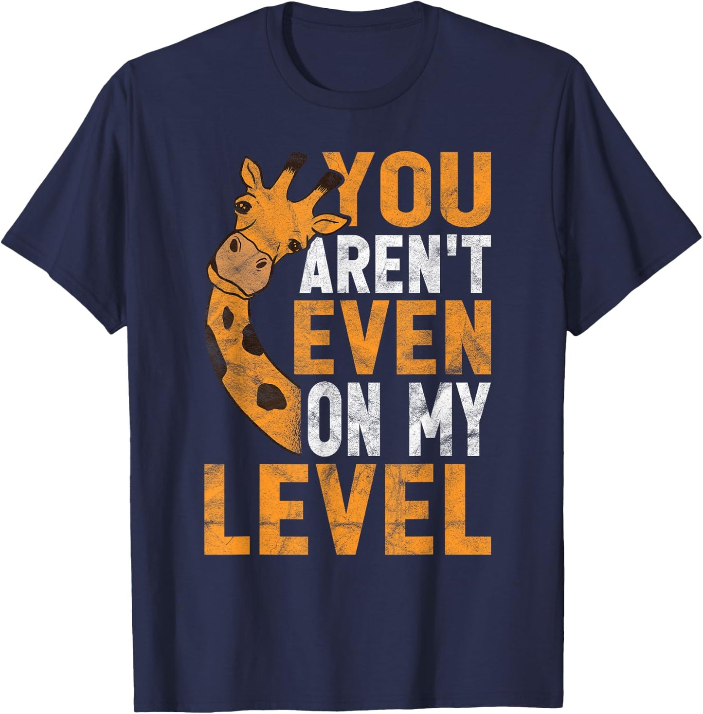 You Aren't Even On My Level T-Shirt - T-Shirt | Navy