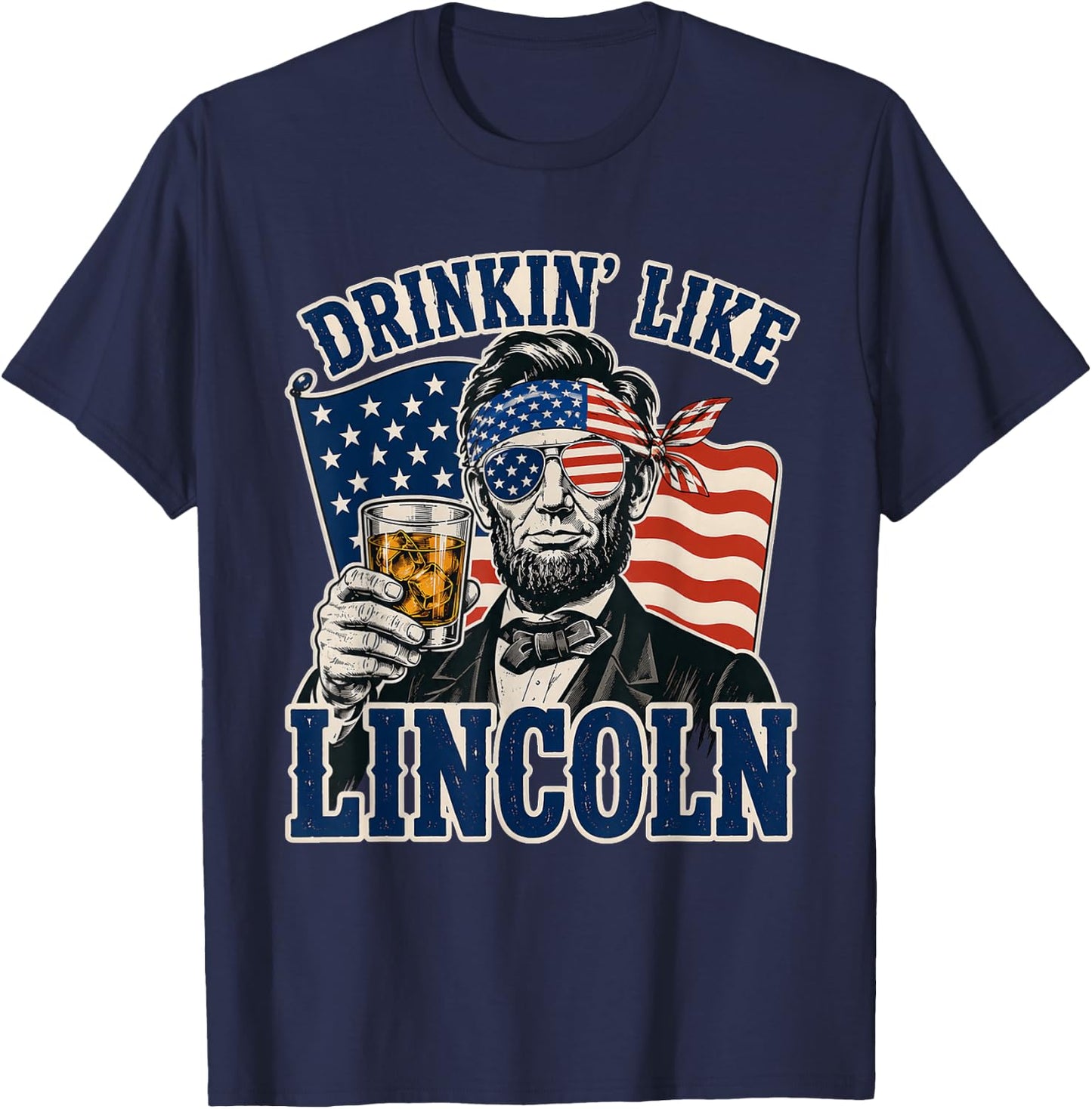 Drinkin' Like Lincoln Abraham Lincoln Patriotic 4th of July T-Shirt - T-Shirt | Navy