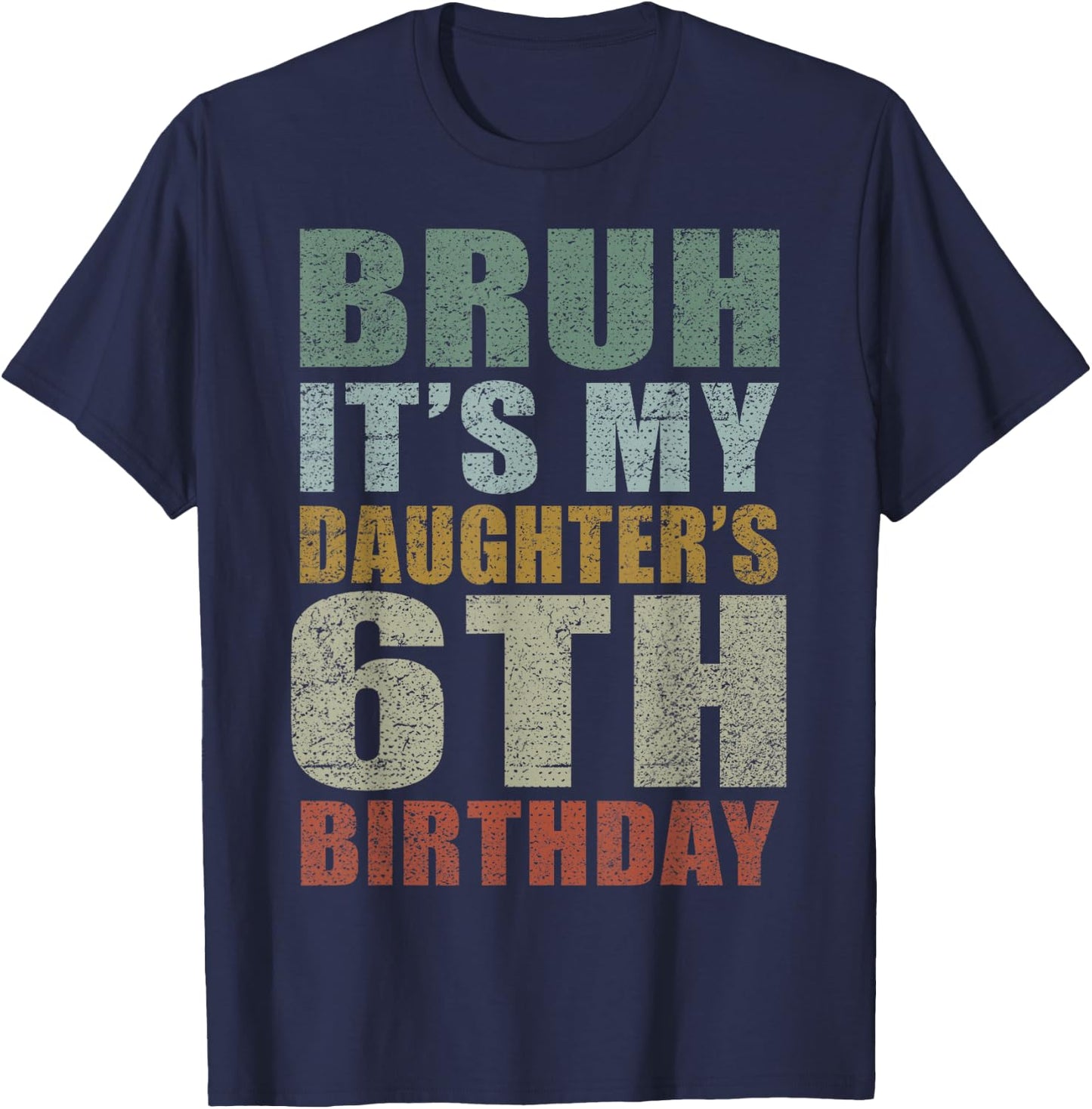 Bruh It's My Daughter's 6th Birthday Retro 6 Years Old Bday T-Shirt - T-Shirt | Navy