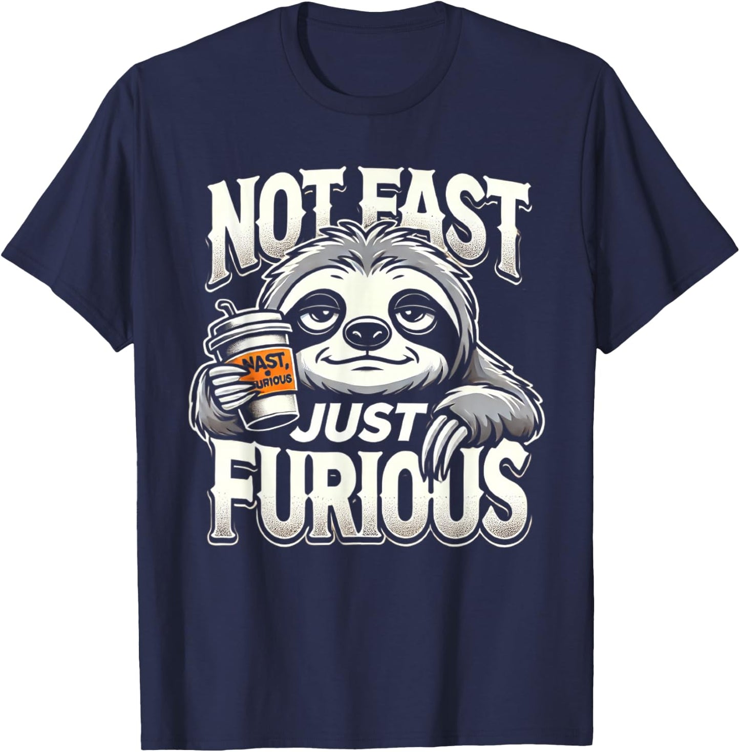 Sloth not fast just furious, chilling sloth giftidea T-Shirt - T-Shirt | Navy