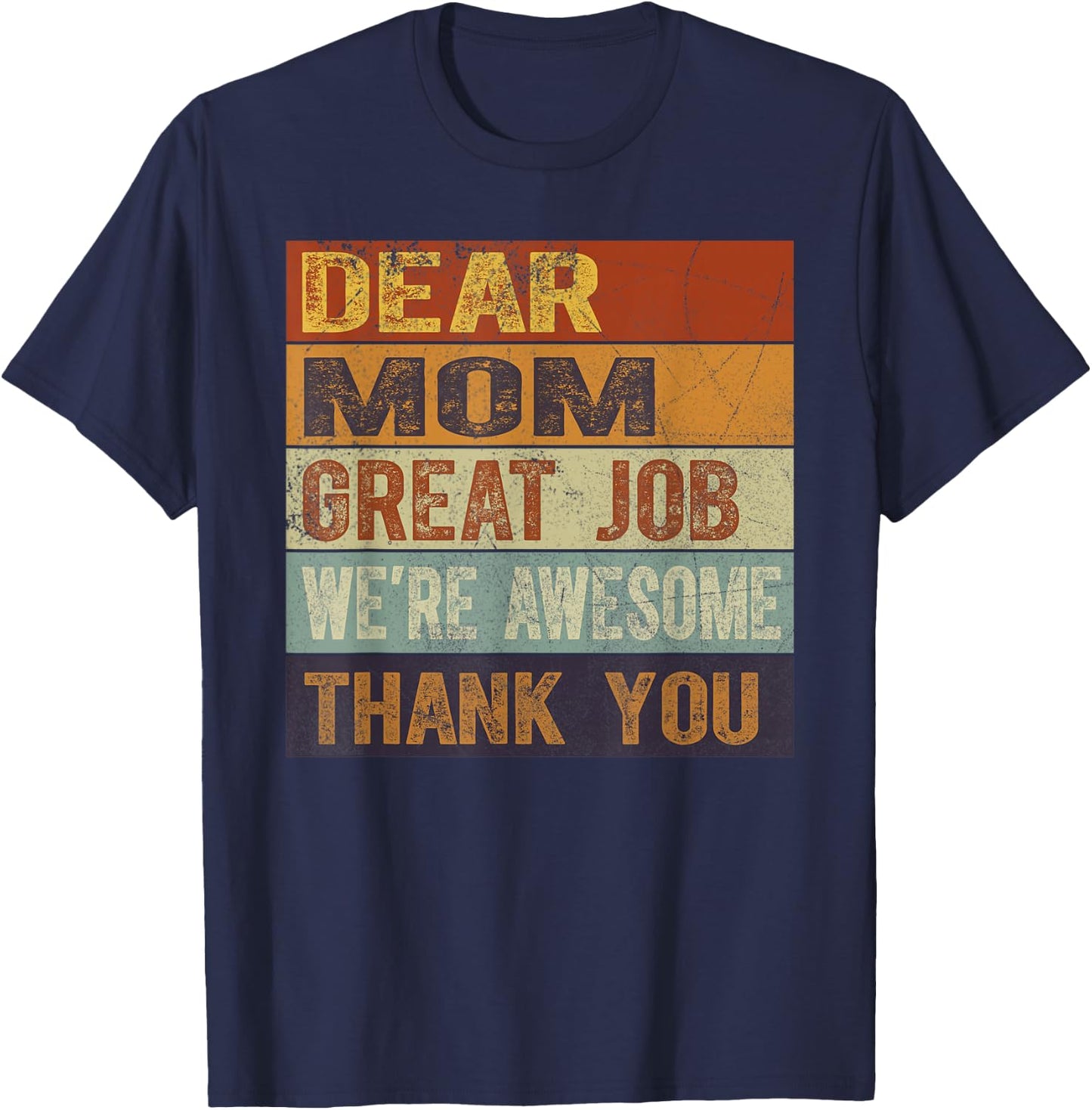 Dear Mom Great Job We're Awesome Thank You Mother's Day T-Shirt - T-Shirt | Navy