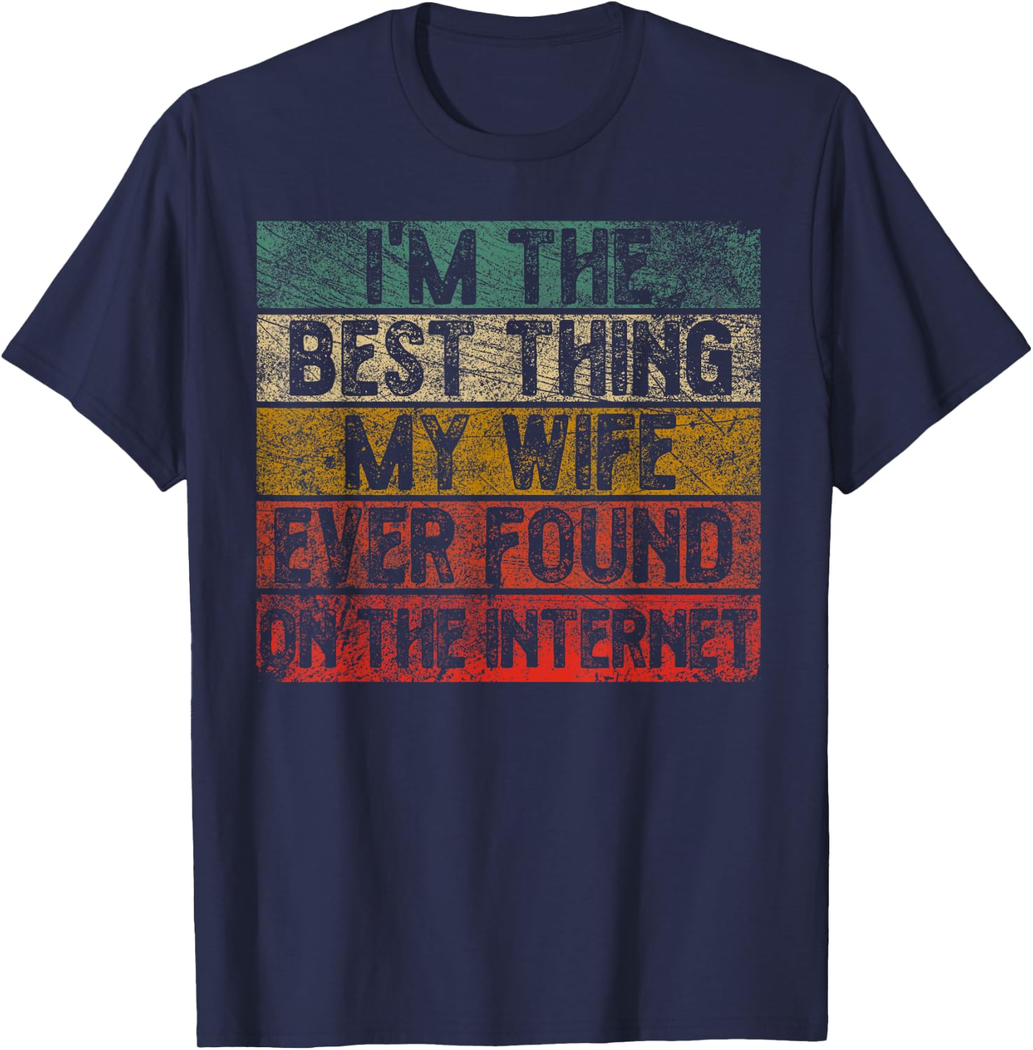 I Am The Best Thing My Wife Has Ever Found On The Internet Retro T-Shirt - T-Shirt | Navy