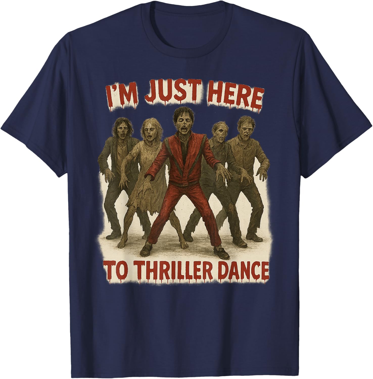 I'm Just Here to Thriller Dance Zombie Halloween Women Men T-Shirt - T-Shirt | Navy