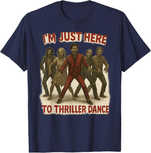 I'm Just Here to Thriller Dance Zombie Halloween Women Men T-Shirt - T-Shirt | Navy
