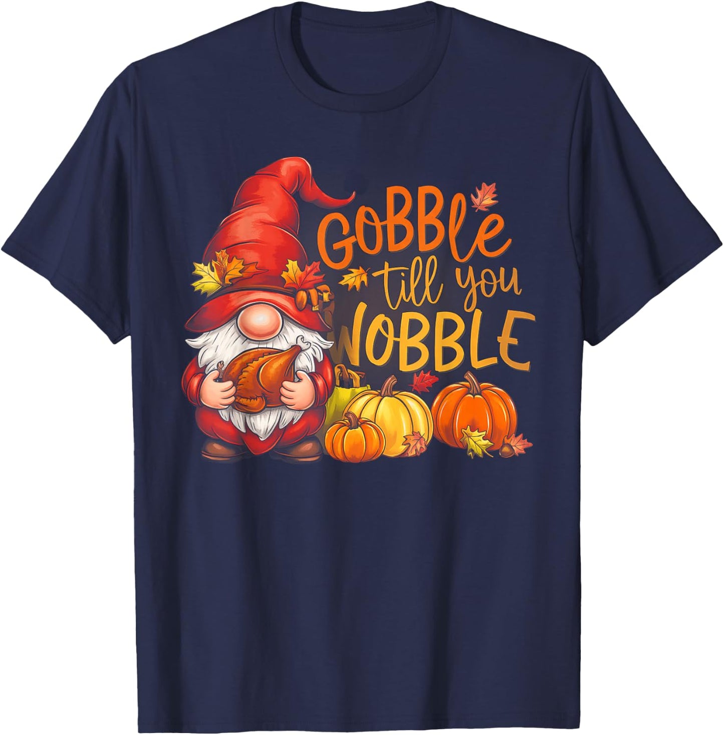 Gnomes Gobble Till You Wobble Thanksgiving T-Shirt - T-Shirt | Navy