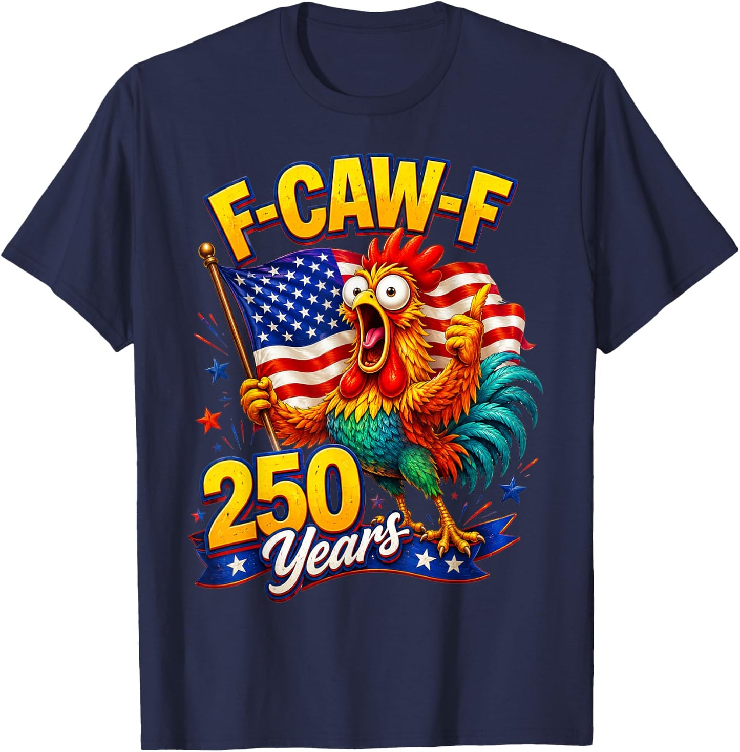 F-CAW-F Chicken 250th Anniversary 4th of July Patriotic T-Shirt - T-Shirt | Navy