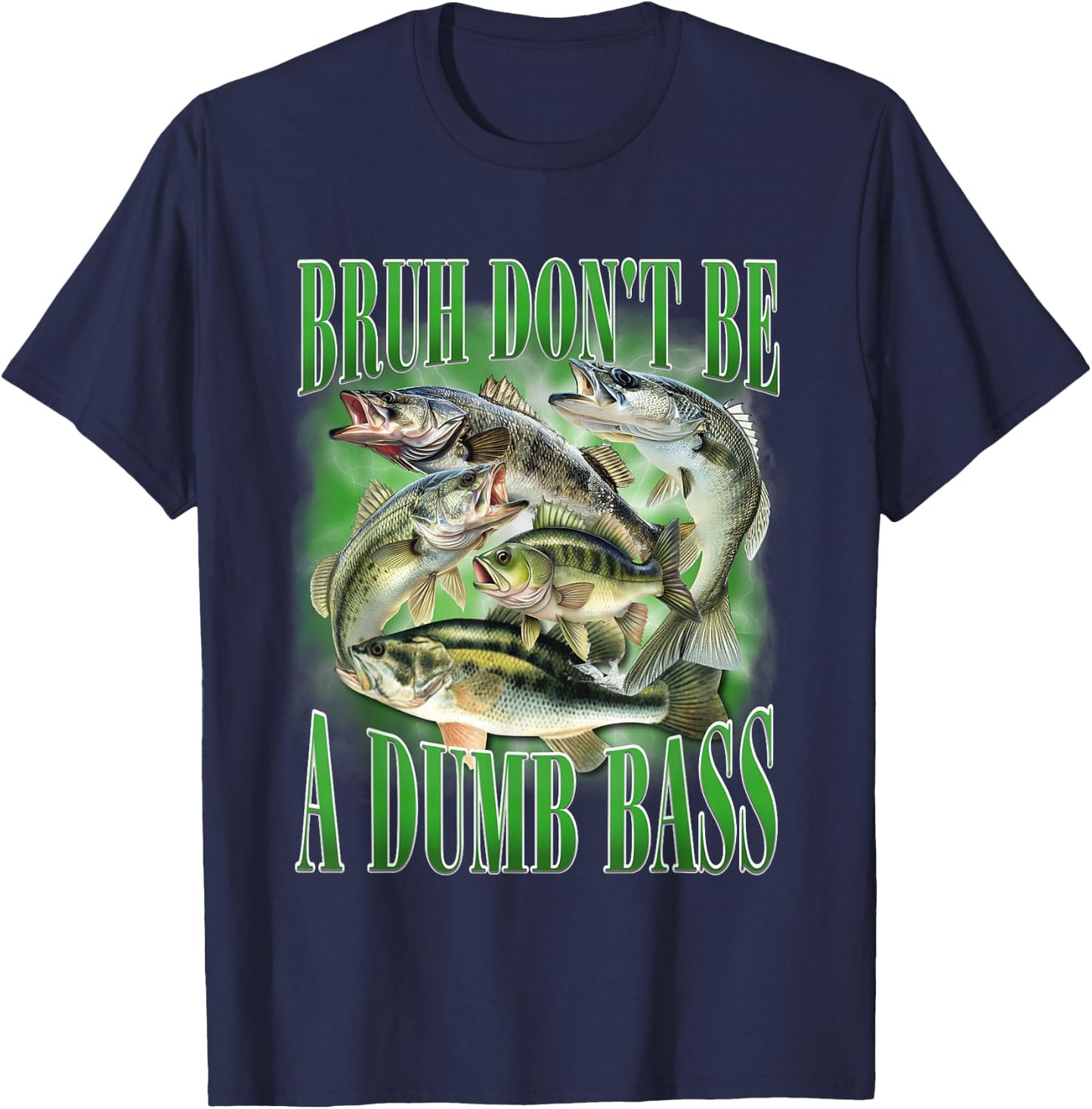 Fishing Bruh Don't Be A Dumb Bass Fish Funny Fishing Dad T-Shirt - T-Shirt | Navy