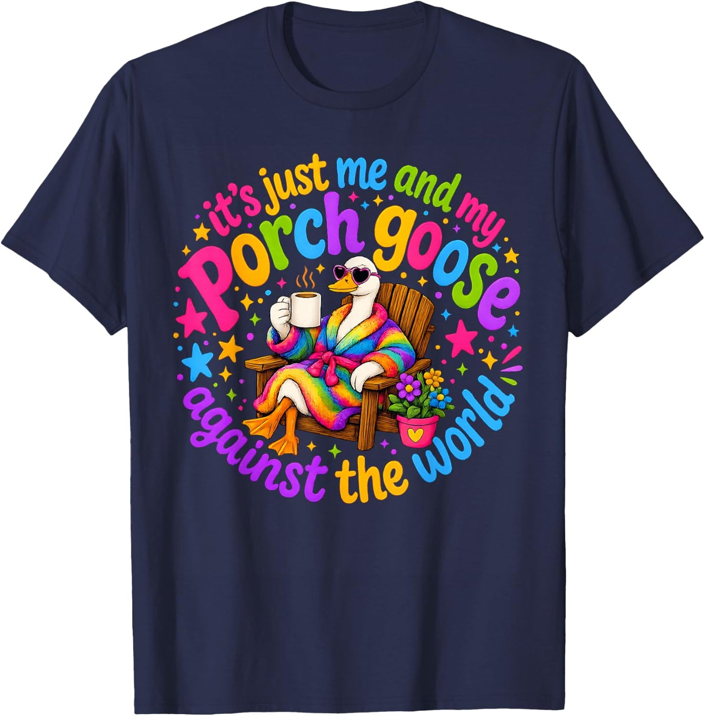 It's Just-Me and My Porch Goose Against The World, Goose T-Shirt - T-Shirt | Navy