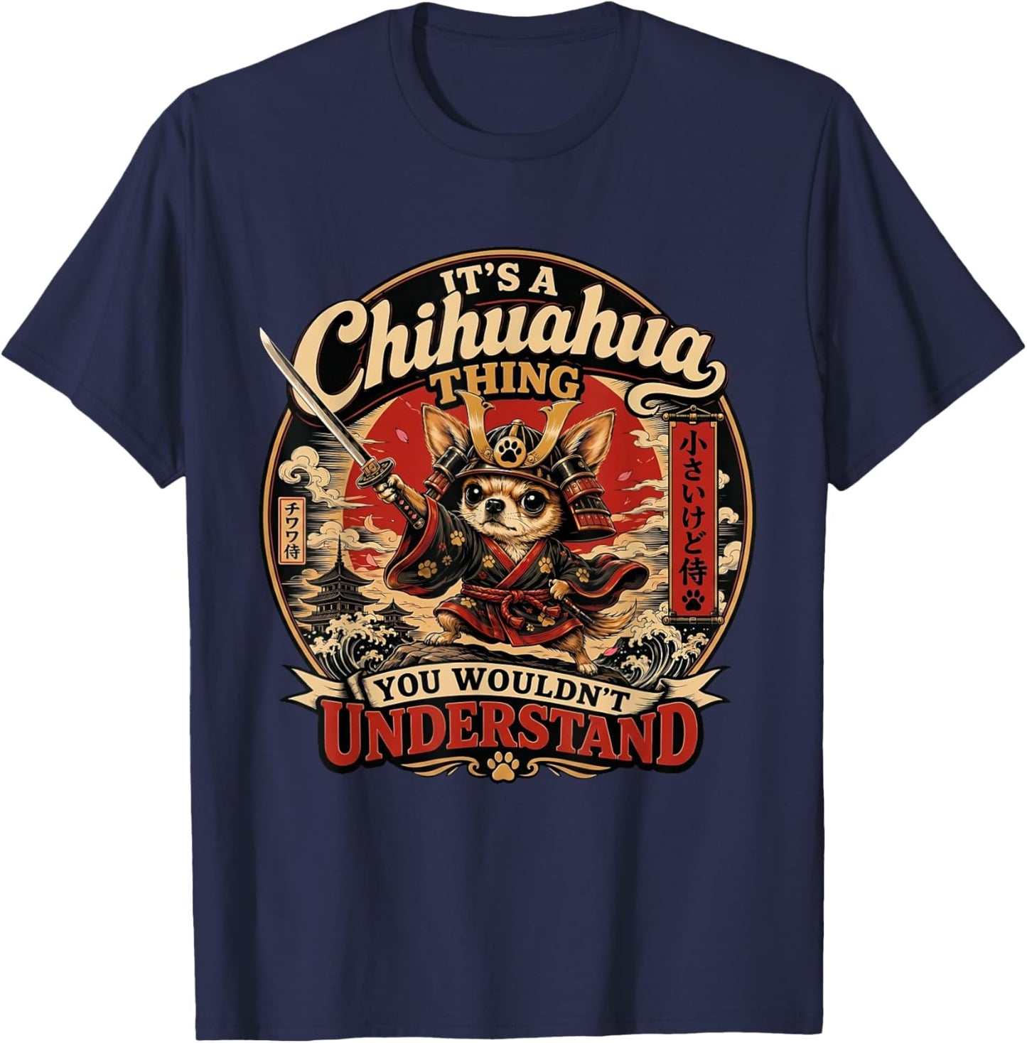 Un Chihuahua Chose Que Vous ne comprendriez Pas drôle Samouraï T-Shirt - T-Shirt | Navy