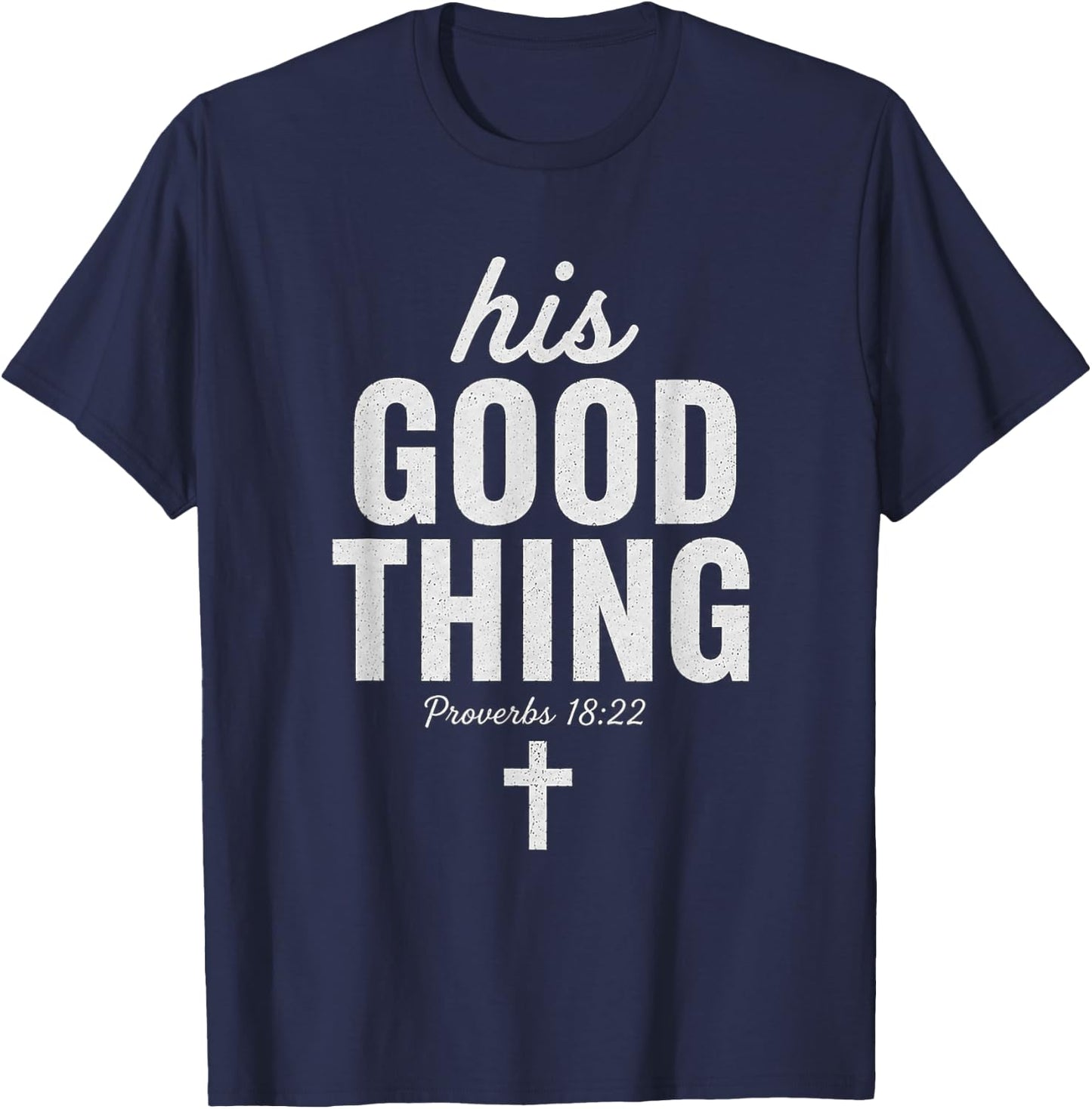 His Good Thing Proverbs 18:22 Christian Wife Bible Verse T-Shirt - T-Shirt | Navy