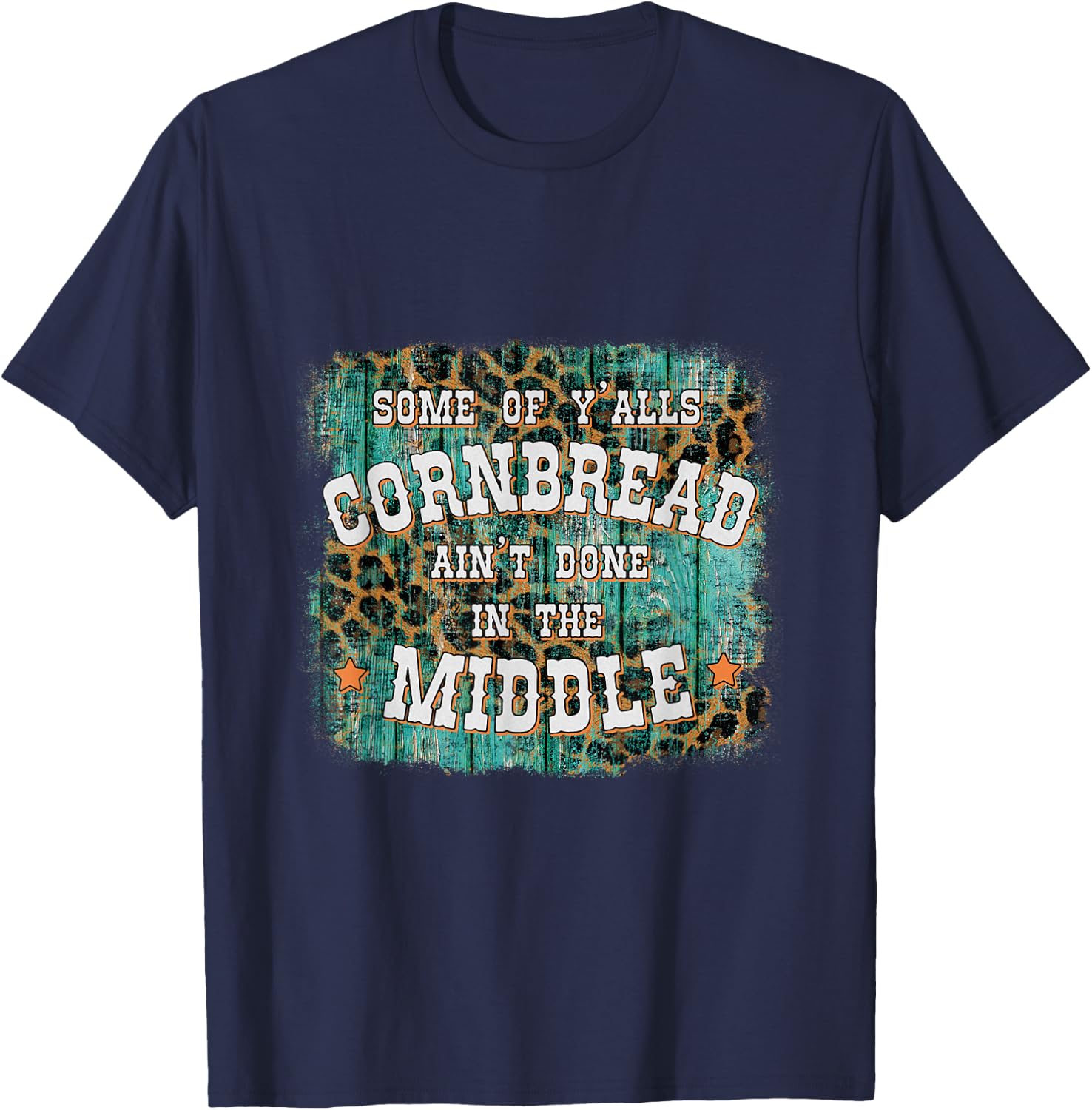 Some Of Y'alls Cornbread Ain't Done In The Middle T-Shirt - T-Shirt | Navy