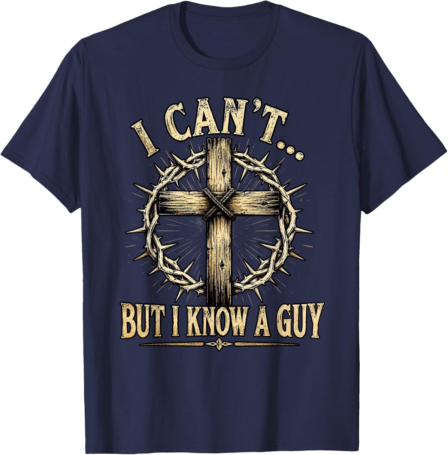 Christian Cross Thorn Crown Faith I Can't But I Know A Guy T-Shirt - T-Shirt | Navy
