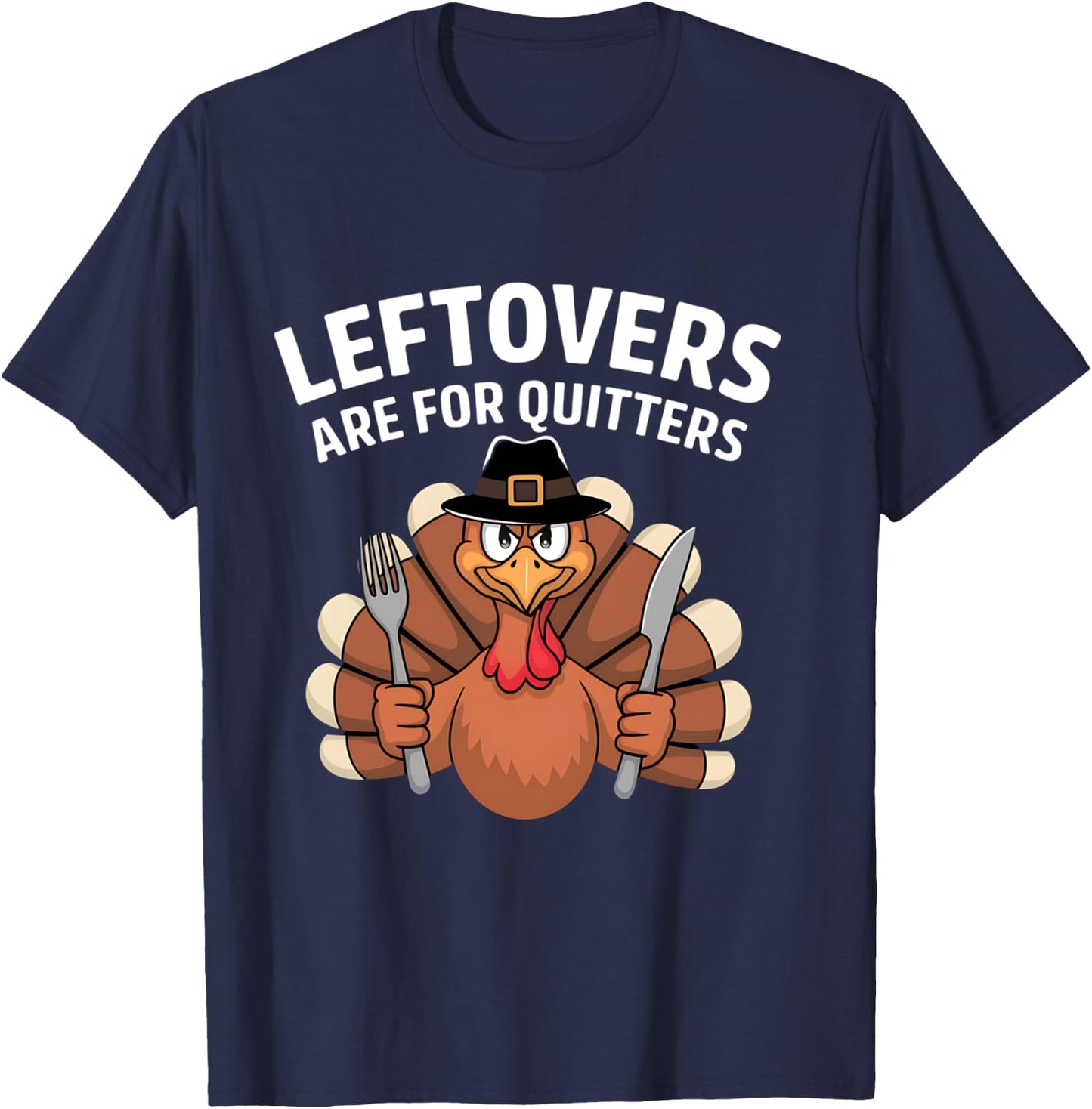 Leftovers Are For Quitters Funny Thanksgiving Men Women Kids T-Shirt - T-Shirt | Navy