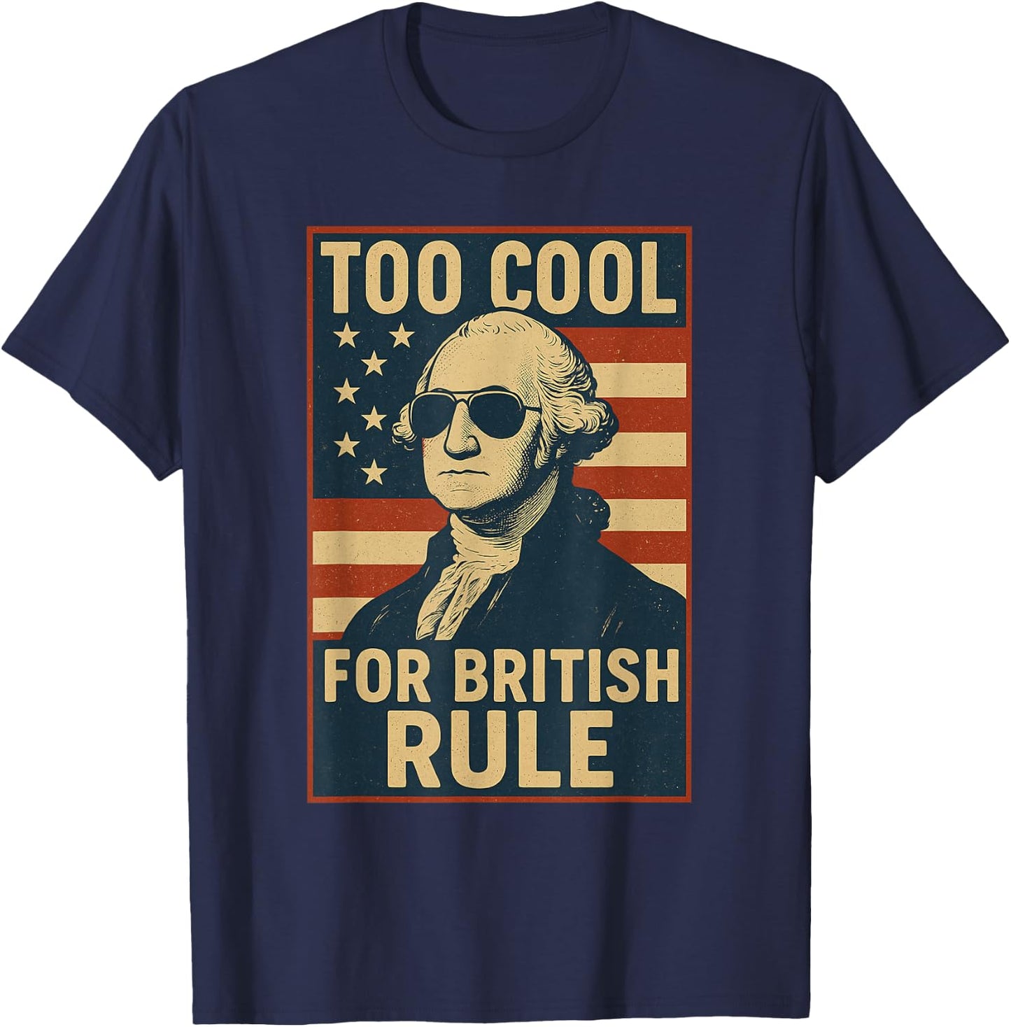 Too Cool for British Rule Funny July 4th USA Vintage Flag T-Shirt - T-Shirt | Navy