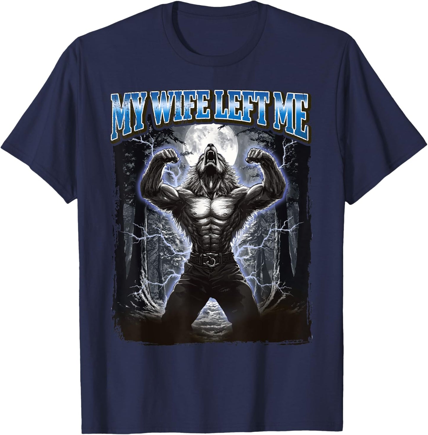 My Wife Left Me Funny Werewolf Meme T-Shirt - T-Shirt | Navy