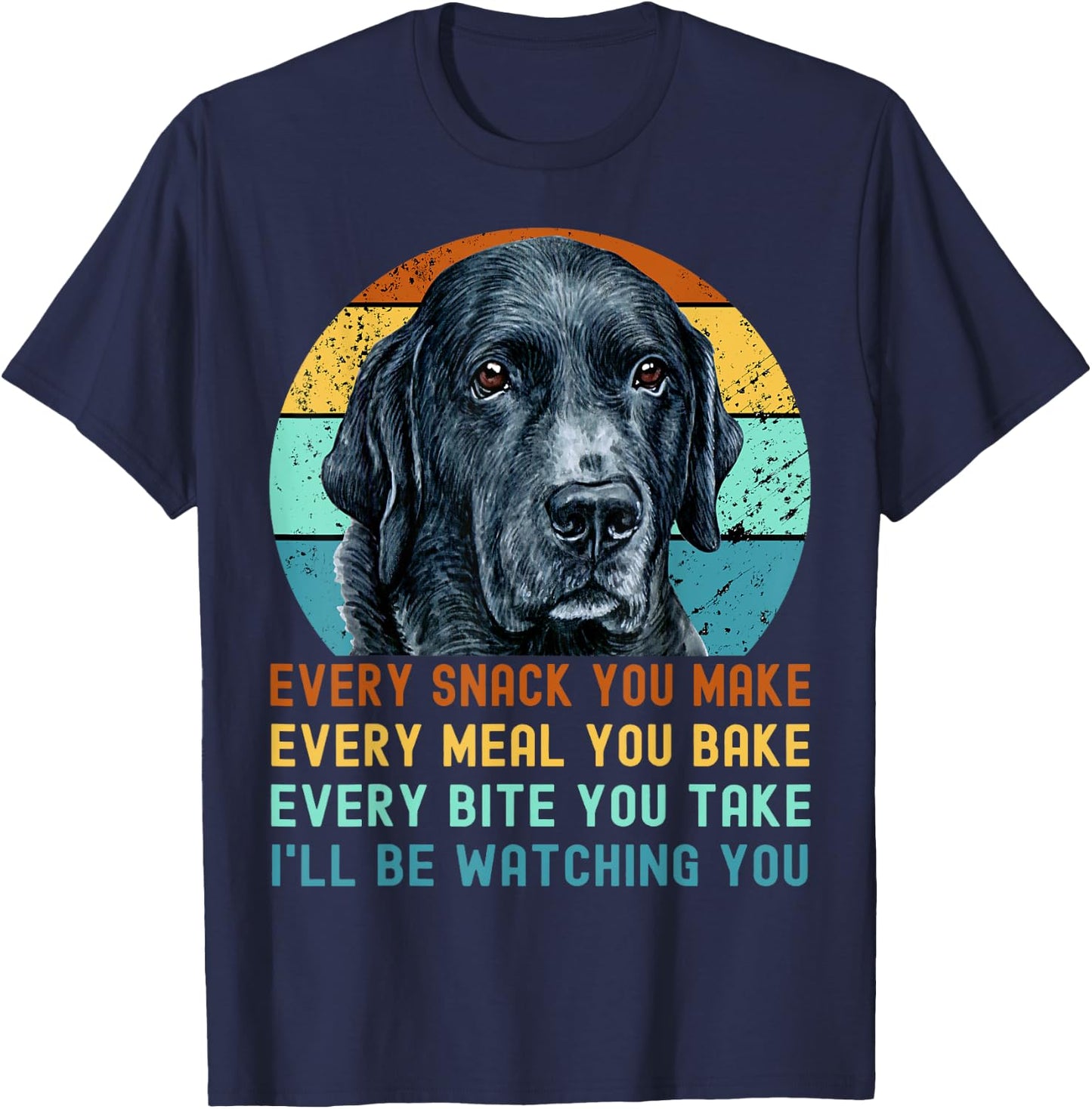 Funny Black Lab Labrador Retriever Dog Every Snack you Make Women Kids T-Shirt - T-Shirt | Navy