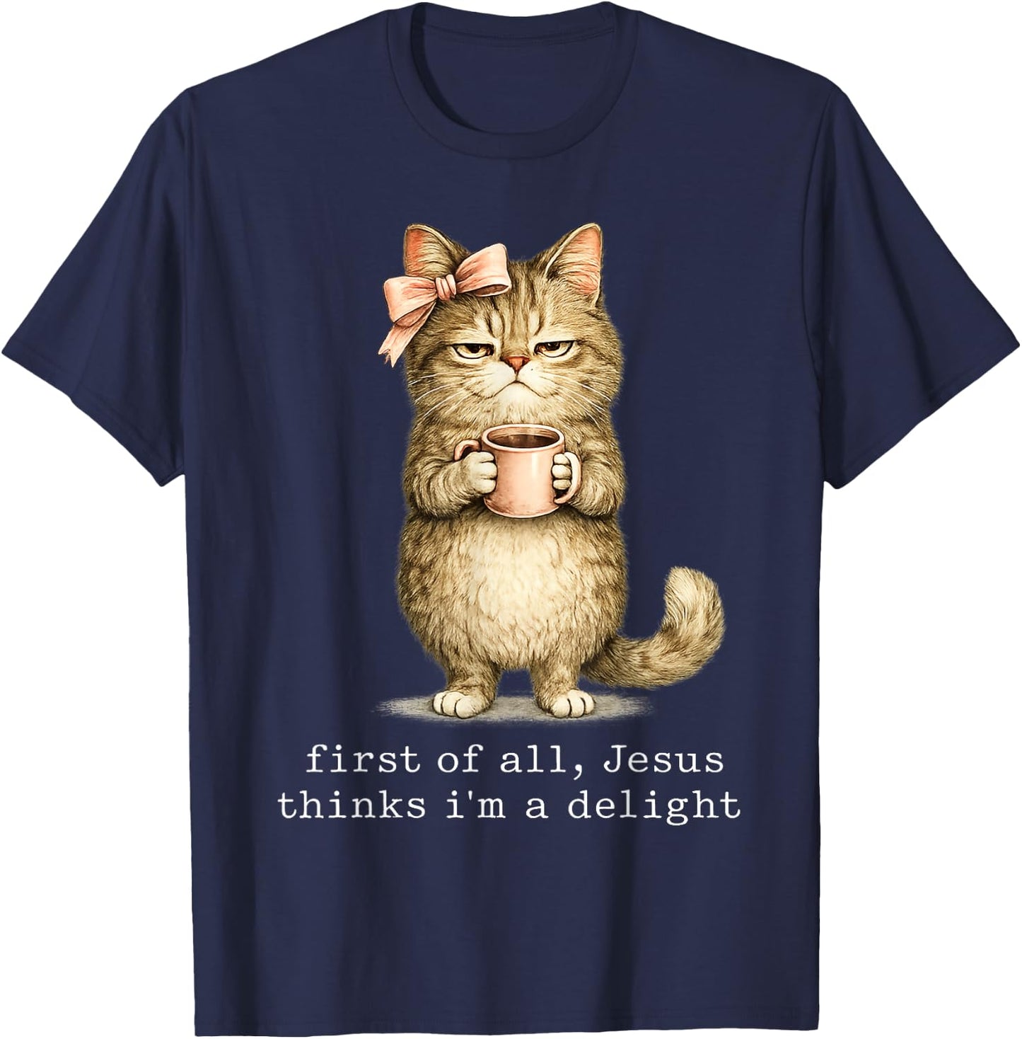 First of All Jesus Thinks I'm A Delight Cat Meme T-Shirt - T-Shirt | Navy