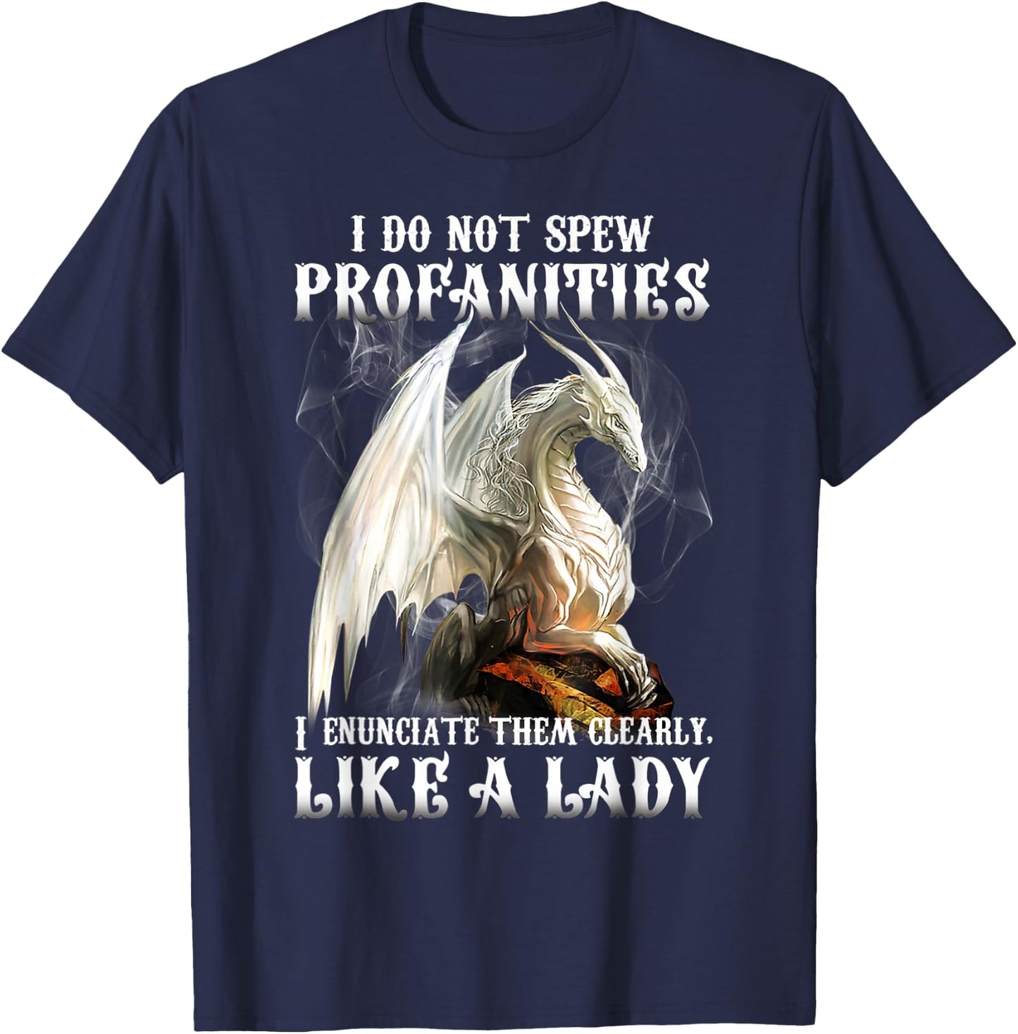 Dragon I Do Not Spew Profanities I Enunciate Them Clearly T-Shirt - T-Shirt | Navy
