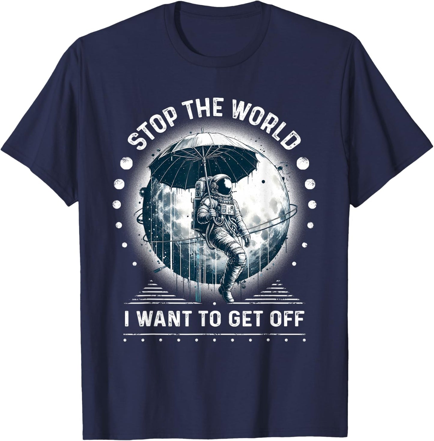 Astronaut in Space Stop the World I Want to Get Off Space T-Shirt - T-Shirt | Navy
