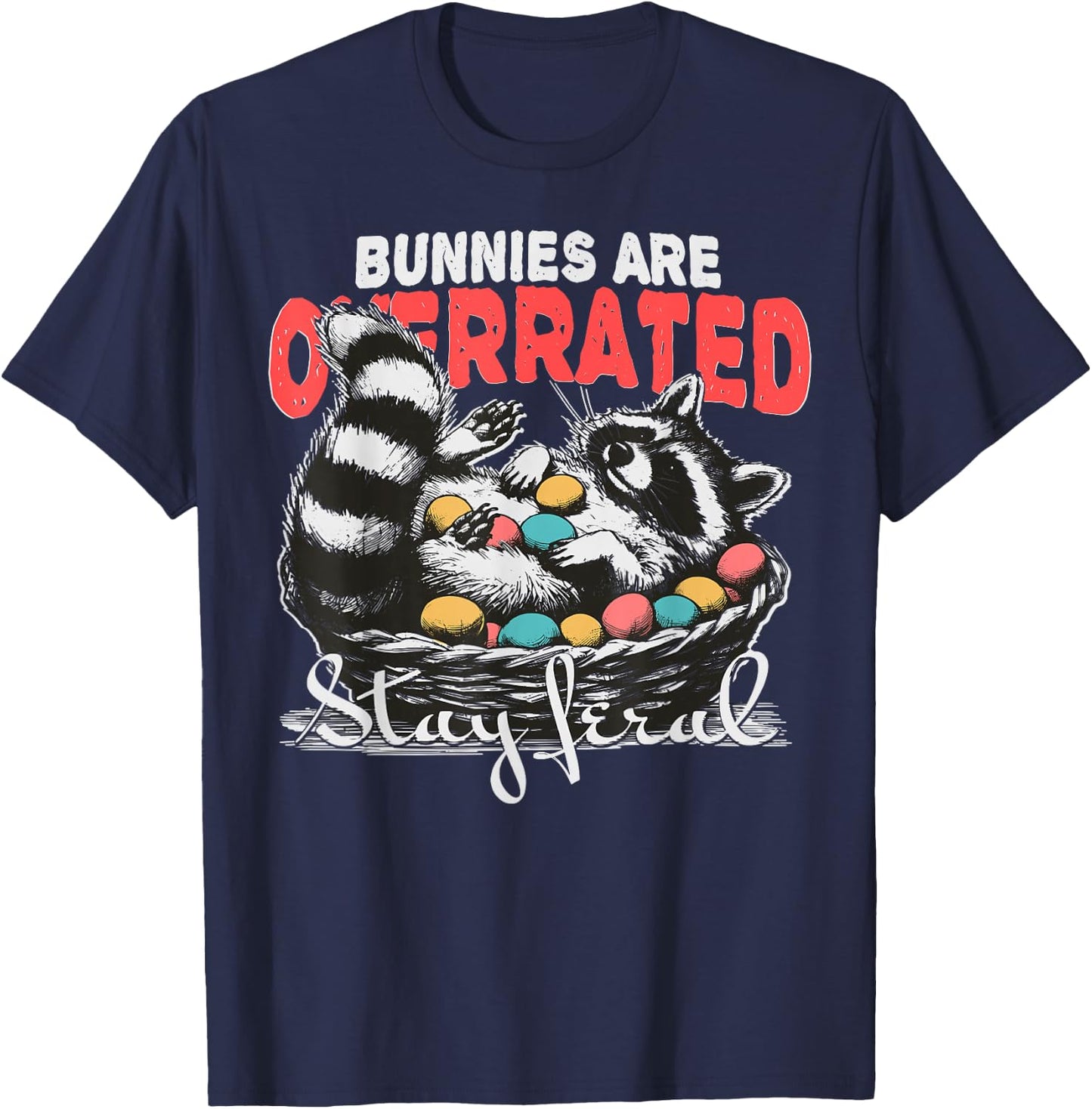 Bunnies Are Overrated Stay Feral Raccoon In Eggs Basket T-Shirt - T-Shirt | Navy
