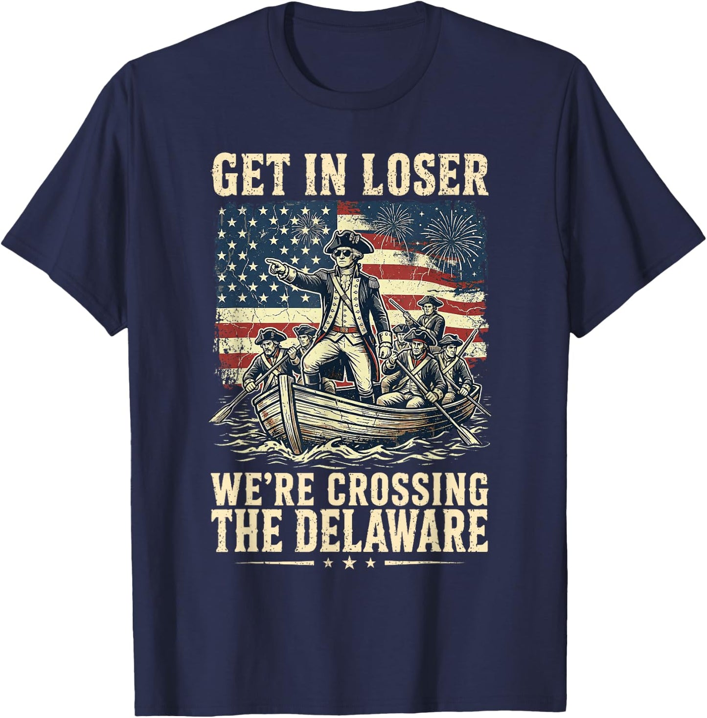 Vintage 4th of July Get in Loser We're Crossing The Delaware T-Shirt - T-Shirt | Navy