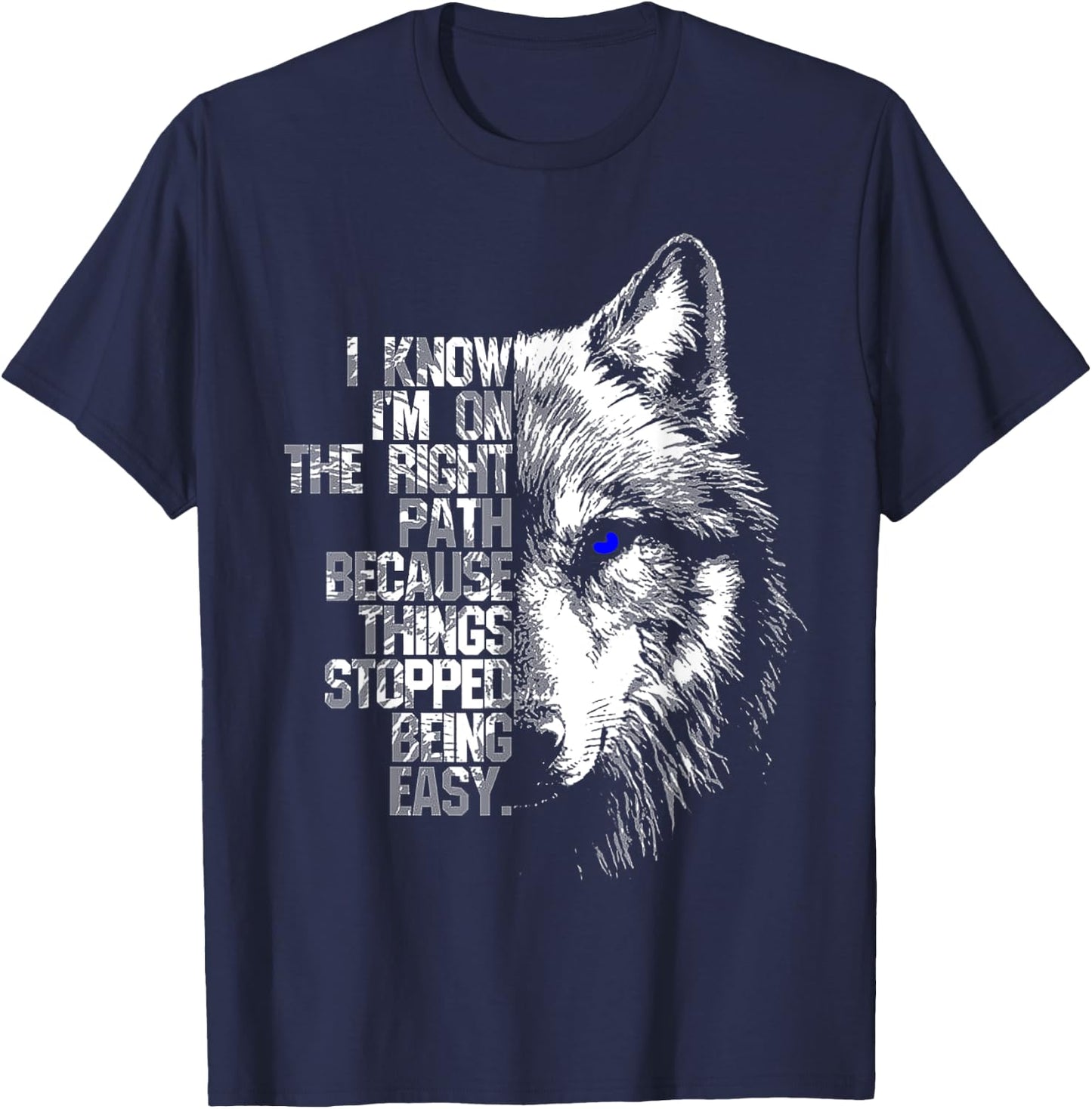 Wolf I Know I'm On The Right Path Because Things Stopped T-Shirt - T-Shirt | Navy