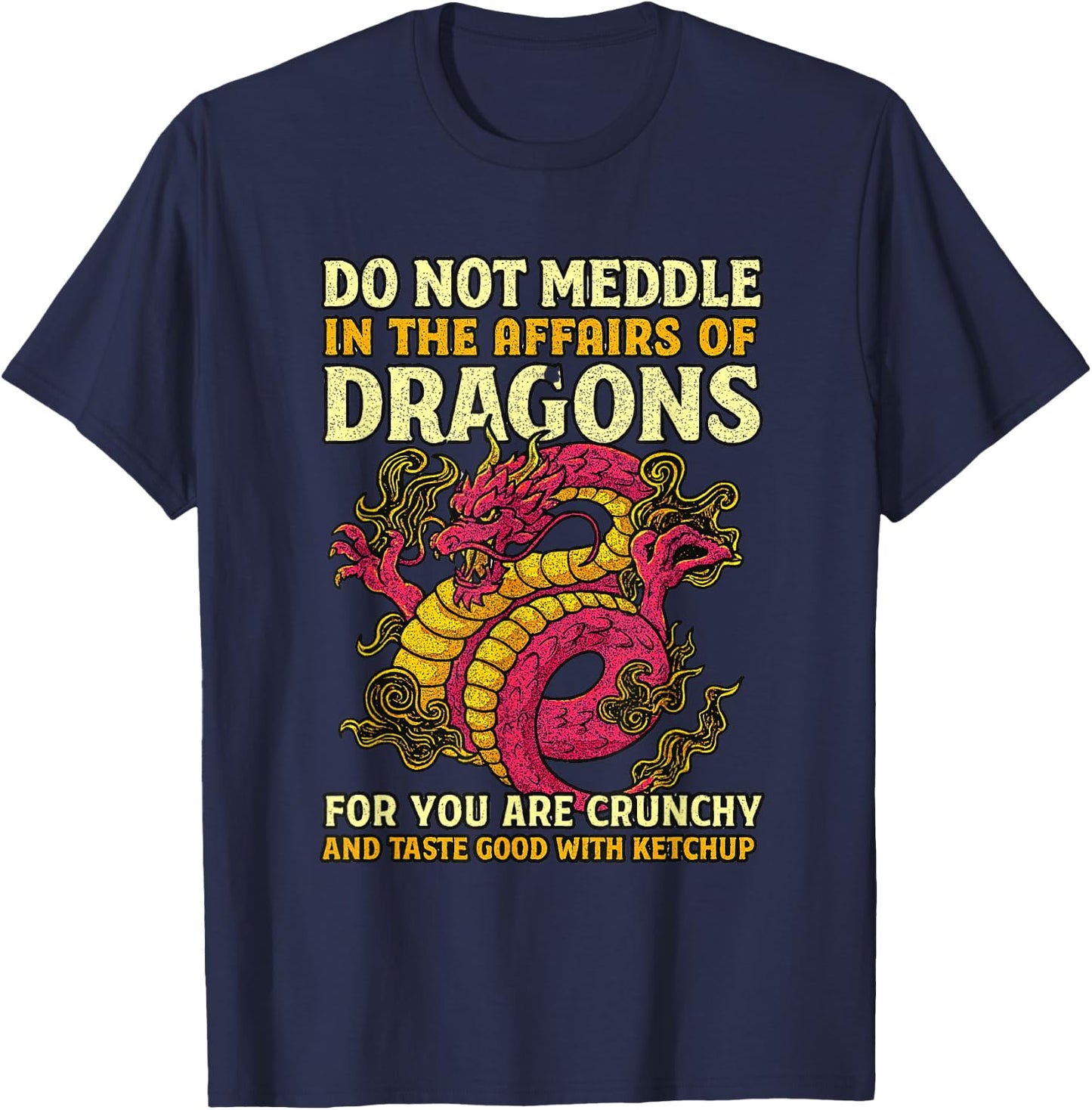 Dragons for You are Crunchy Taste Good with Ketchup T-Shirt - T-Shirt | Navy