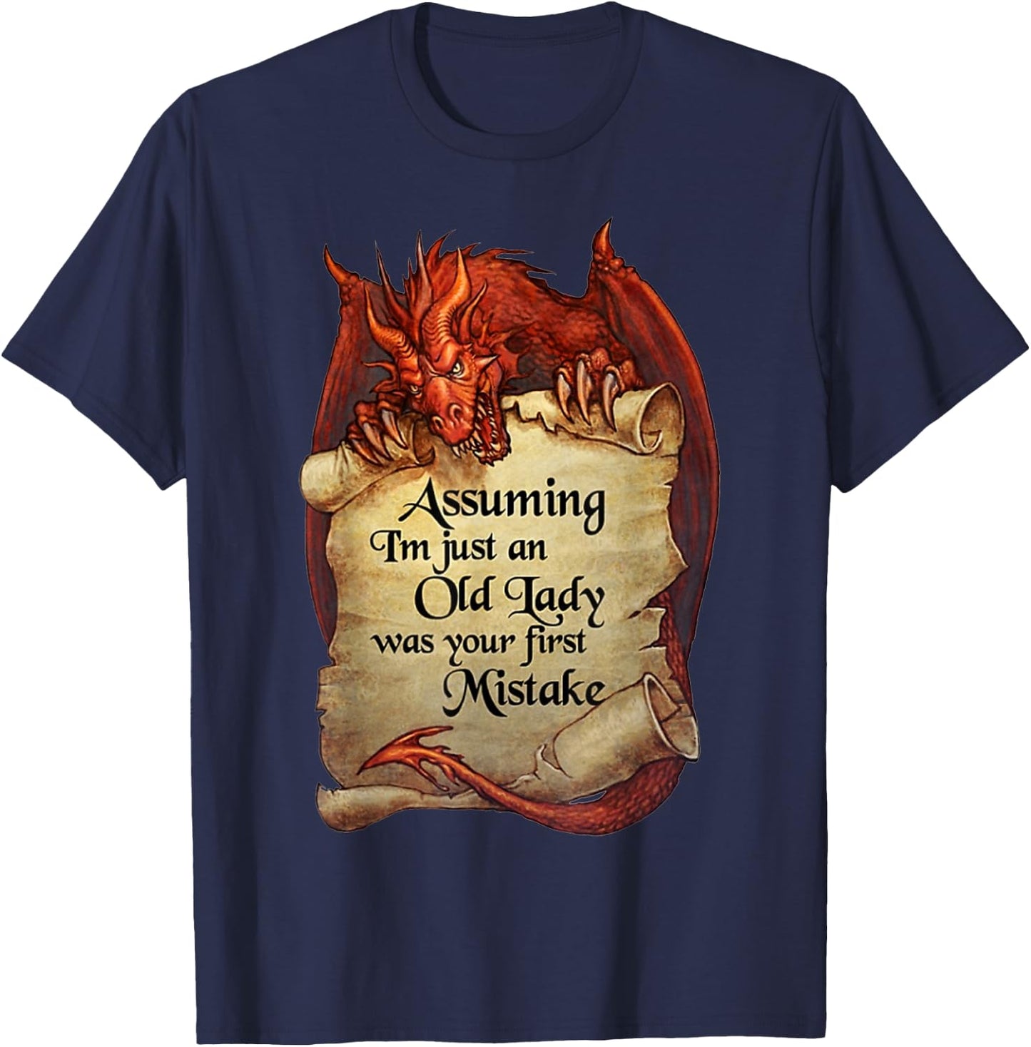 Dragon - Assuming I'm Just An Old Lady Was Your First T-Shirt - T-Shirt | Navy