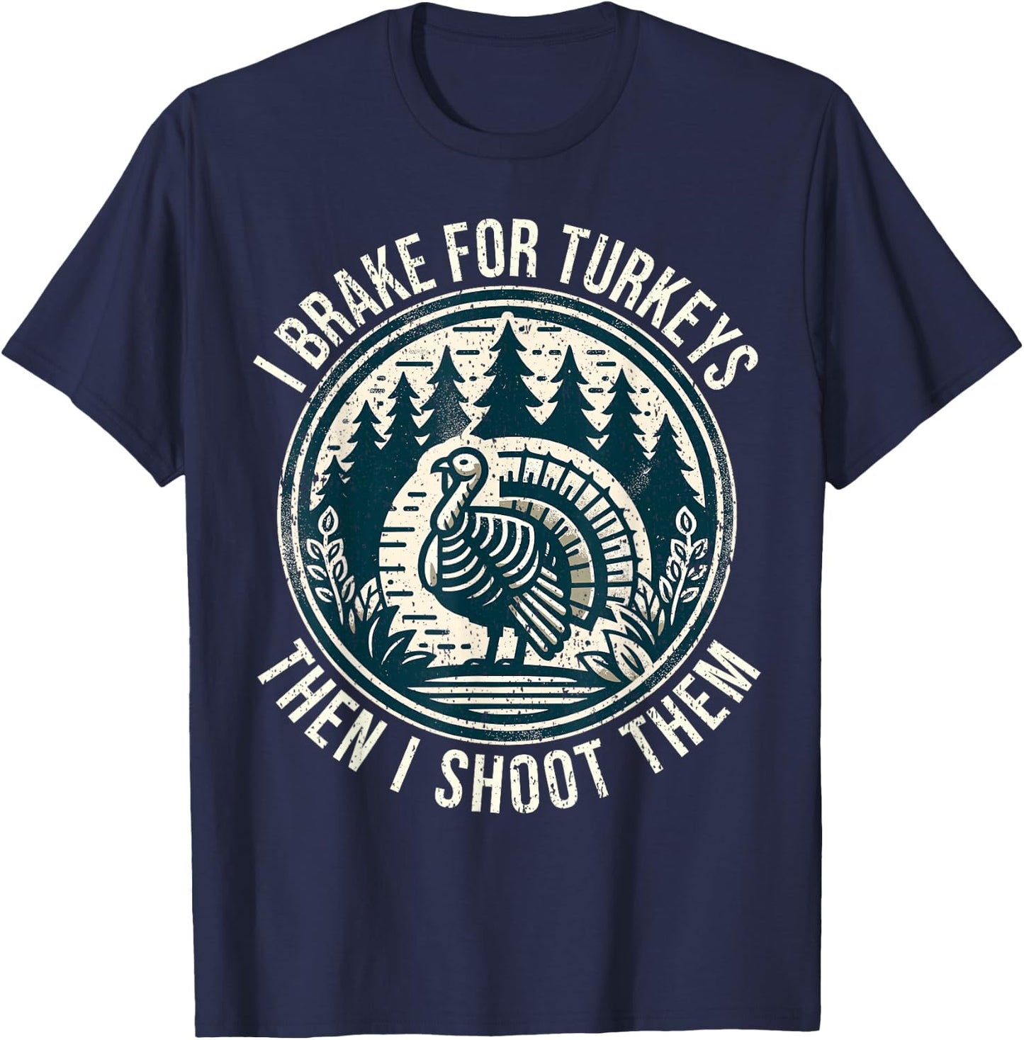 Turkey Hunting I Brake For Turkeys I Turkey Hunter T-Shirt - T-Shirt | Navy