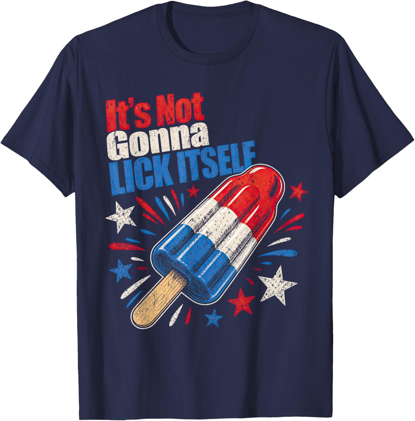 Its Not Gonna Lick Itself 4th July Humor T-Shirt - T-Shirt | Navy