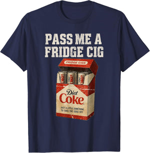 Funny Pass Me A Fridge Cig Funny Fridge Cig of Men Women T-Shirt - T-Shirt | Navy