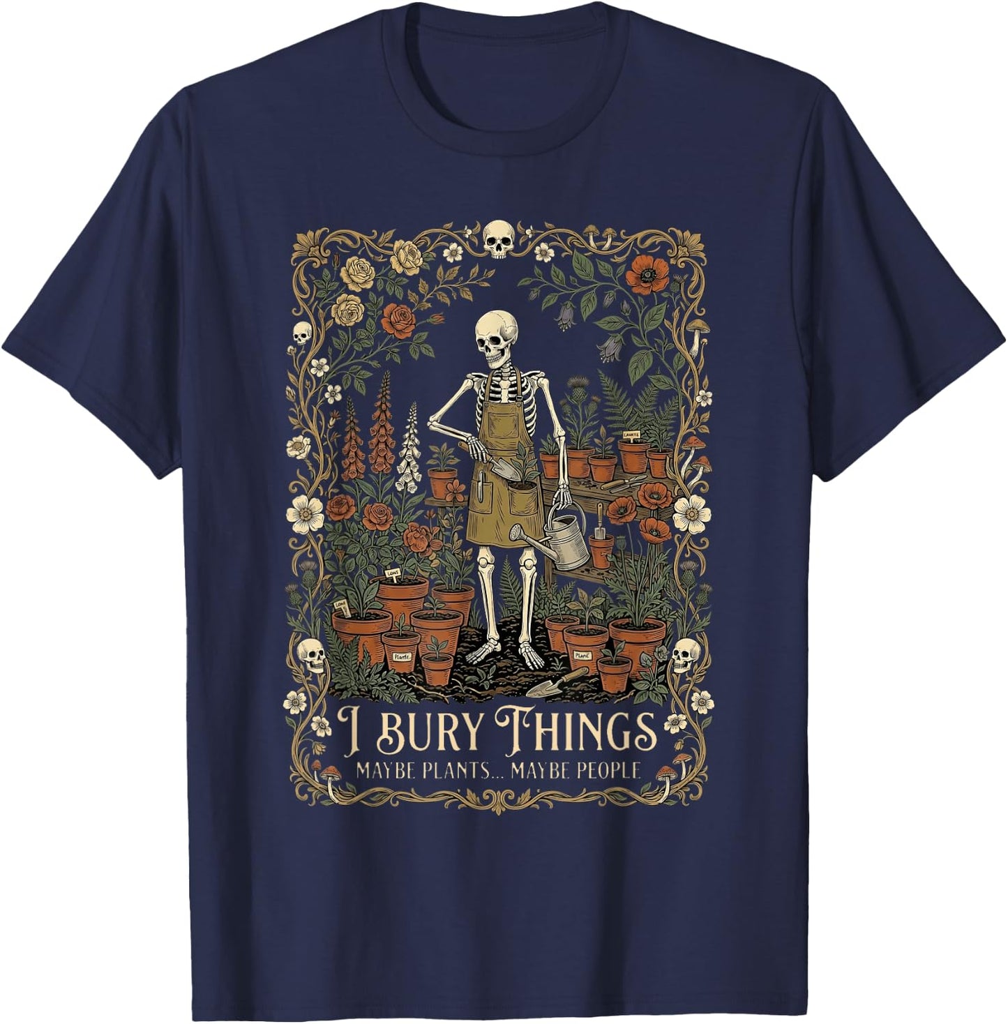 I Bury Things Maybe Plants Maybe People Funny Skeleton Men T-Shirt - T-Shirt | Navy