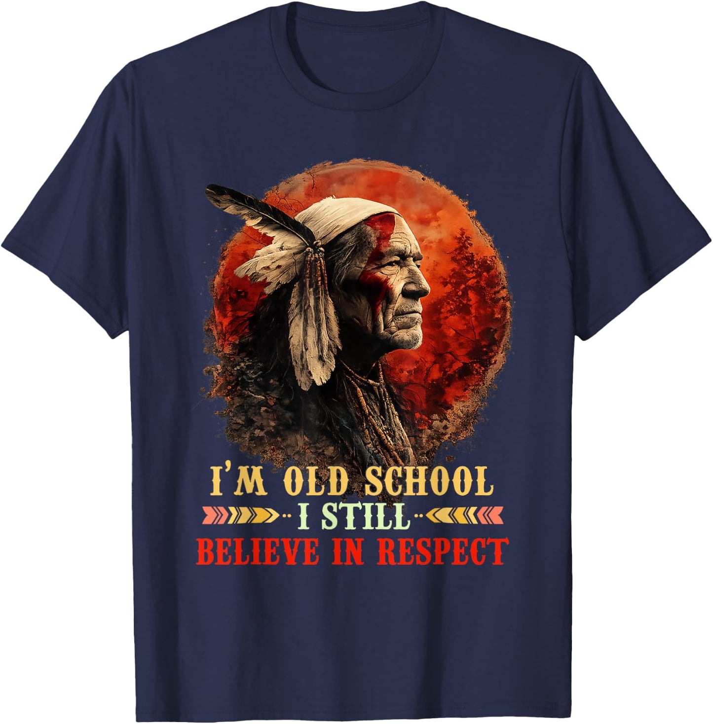 I'm Old School I Still Believe in Respect Native American T-Shirt - T-Shirt | Navy