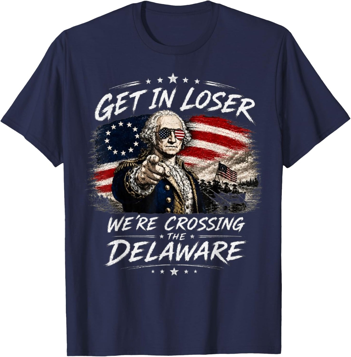 Get in Loser were Crossing Delaware Funny 4th of July T-Shirt - T-Shirt | Navy