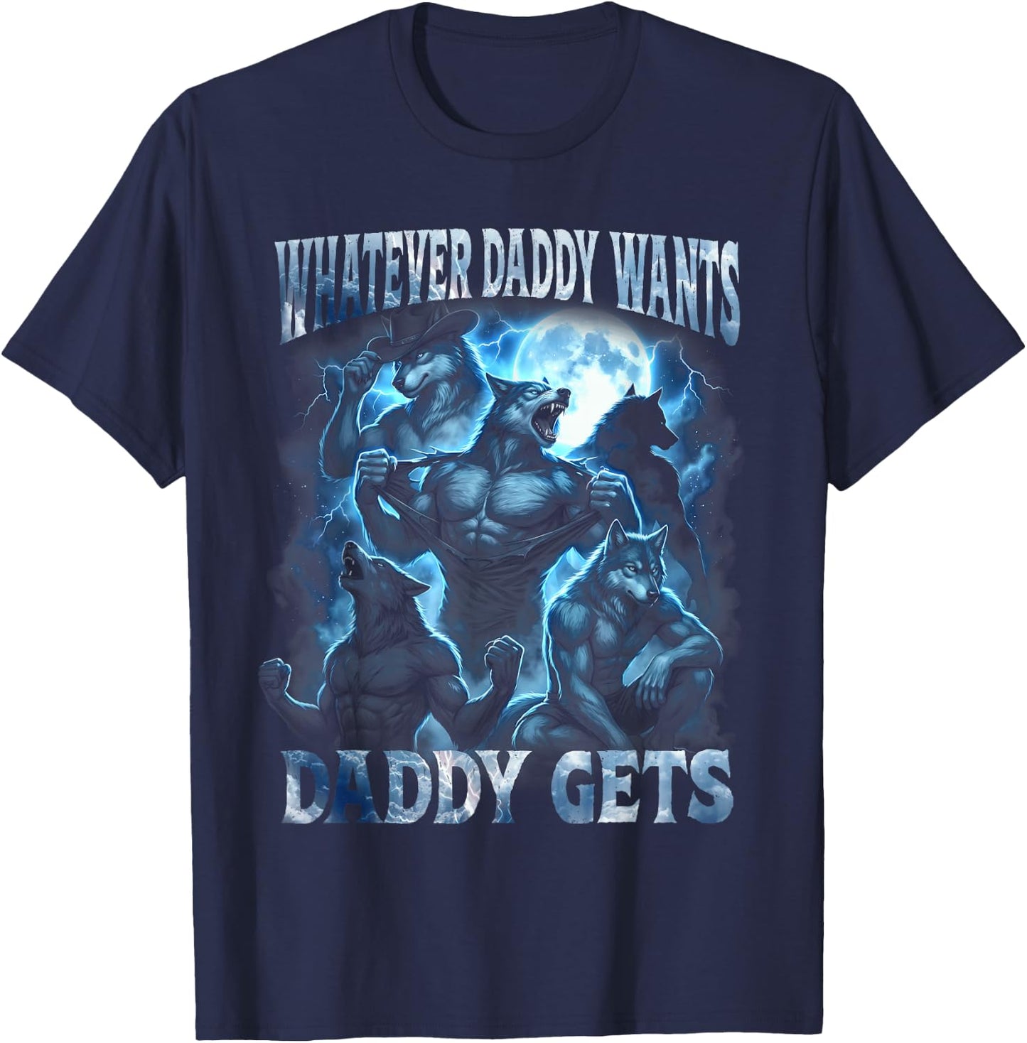 Whatever Daddy Wants Daddy Gets Funny Alpha Wolf Cringe Meme T-Shirt - T-Shirt | Navy