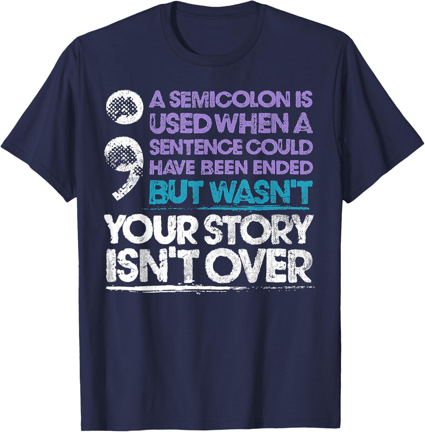 A Semicolon Is Used When A Sentence Could Have Been Ended T-Shirt - T-Shirt | Navy