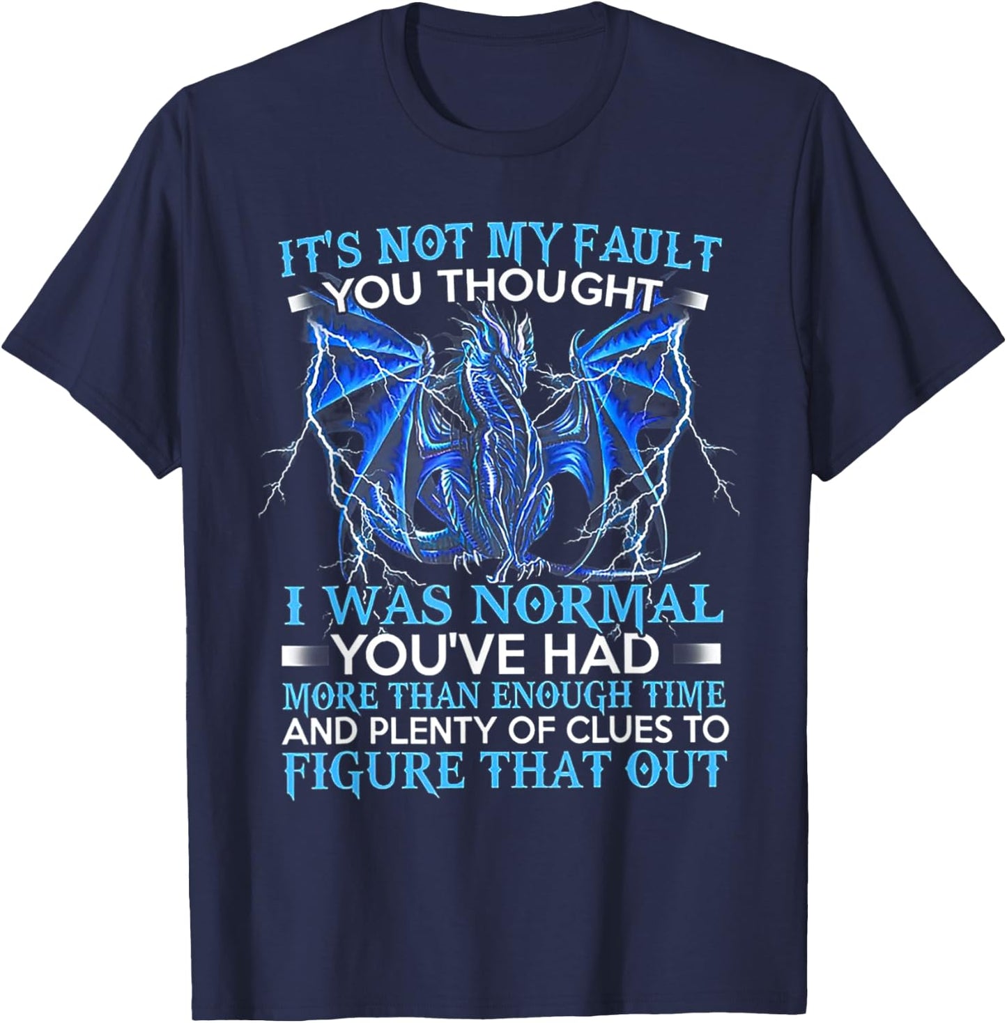 It's Not My Fault You Thought I Was Normal You've Had More T-Shirt - T-Shirt | Navy