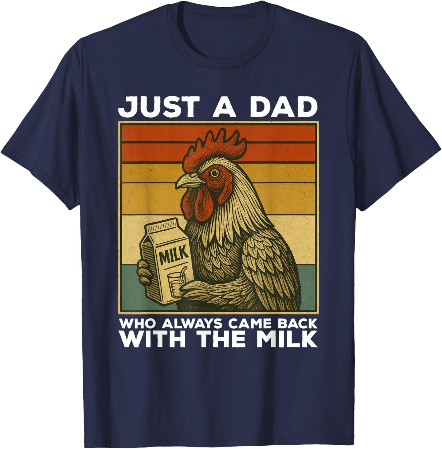 Just A Dad Who Always Came Back With The Milk Chicken Funny T-Shirt - T-Shirt | Navy