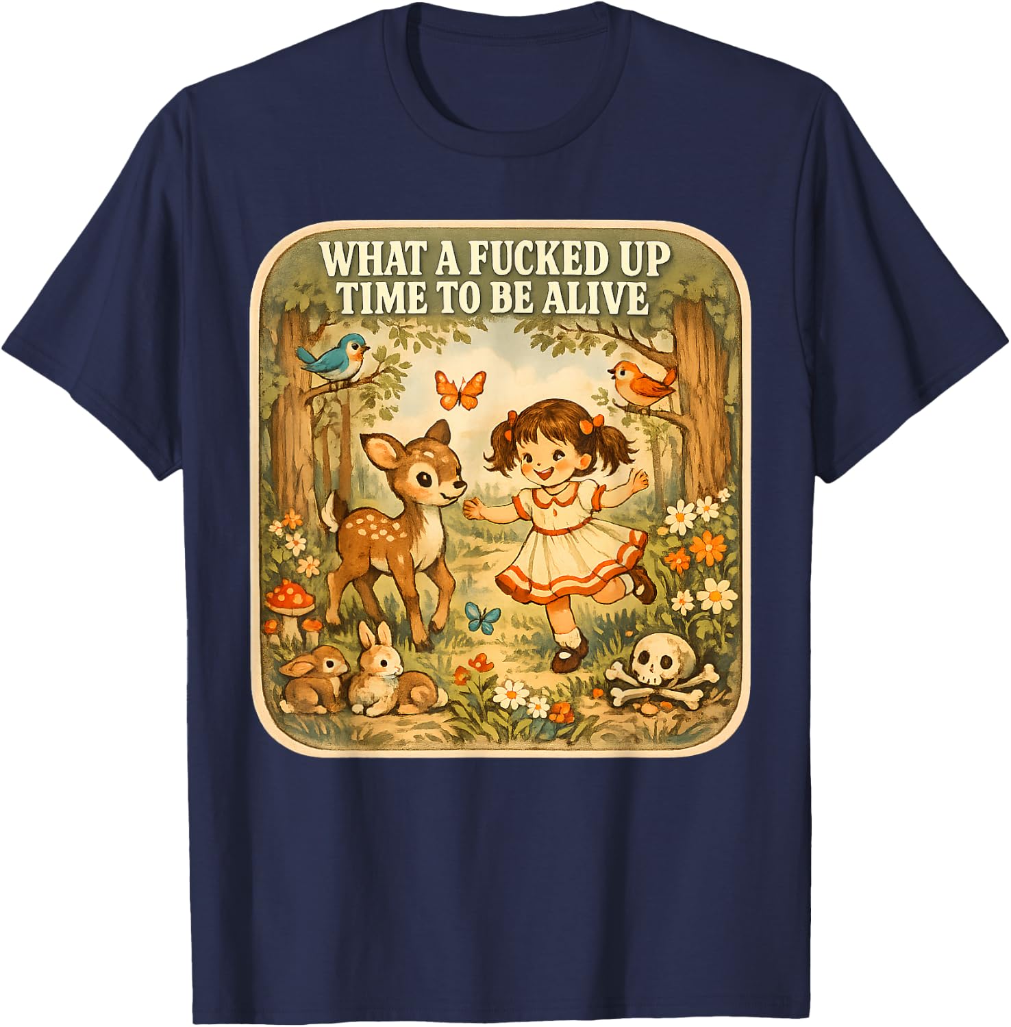 What A Fucked Up Time to Be Alive Dark Humor Sarcasm Vintage T-Shirt - T-Shirt | Navy