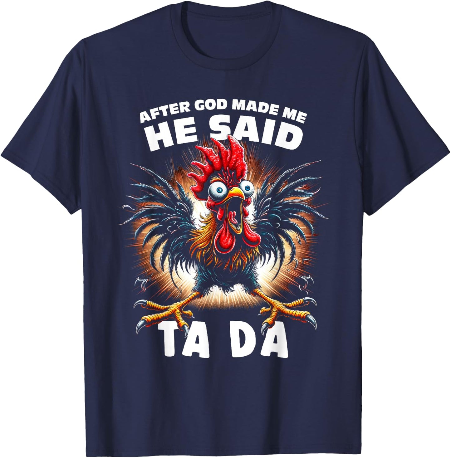 Funny After God Made Me He Said Tada Chicken T-Shirt - T-Shirt | Navy
