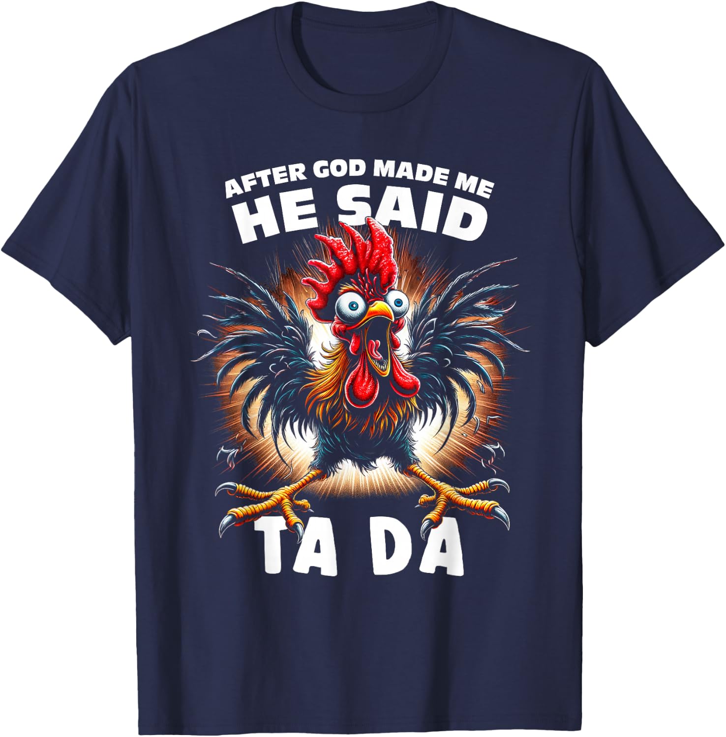 Funny After God Made Me He Said Tada Chicken T-Shirt - T-Shirt | Navy