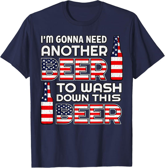 I'm Gonna Need Another Beer to Wash Down This Beer 4th July T-Shirt - T-Shirt | Navy