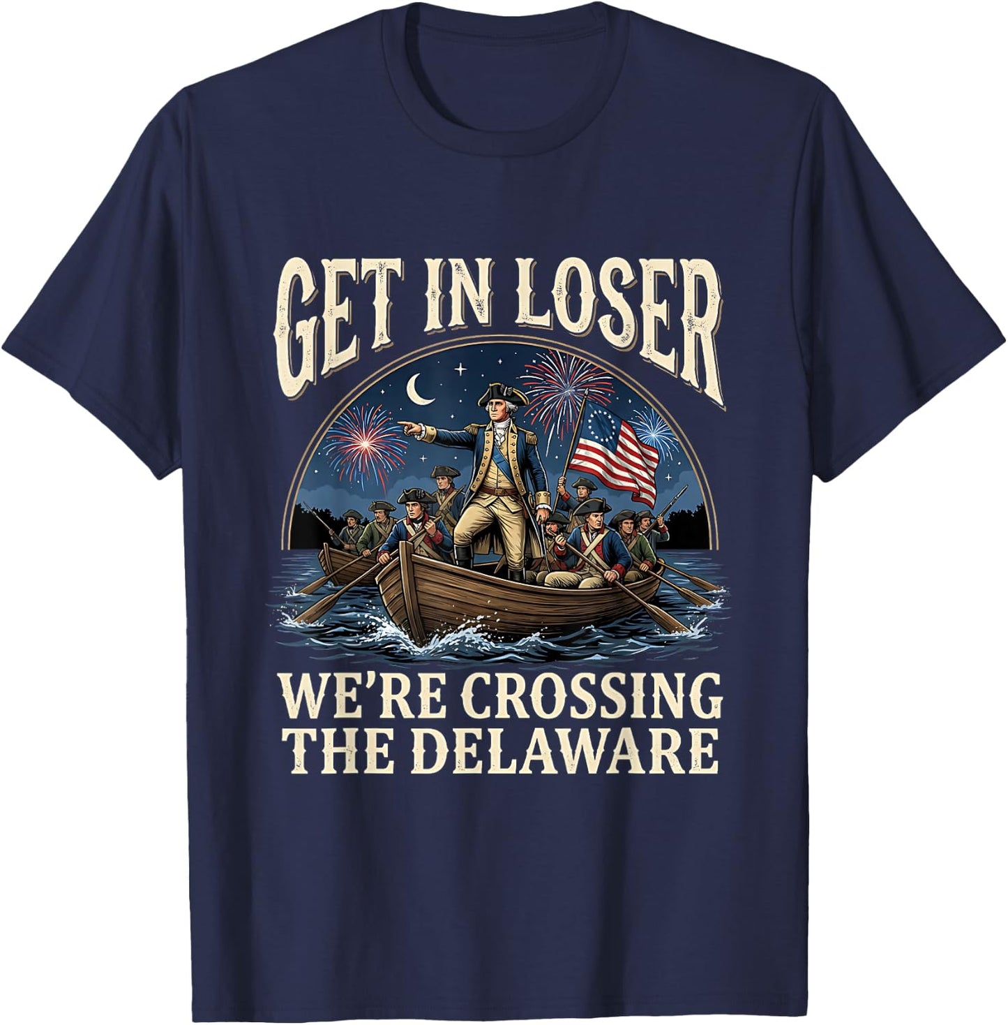 George Washington Get in Loser We're Crossing The Delaware T-Shirt - T-Shirt | Navy