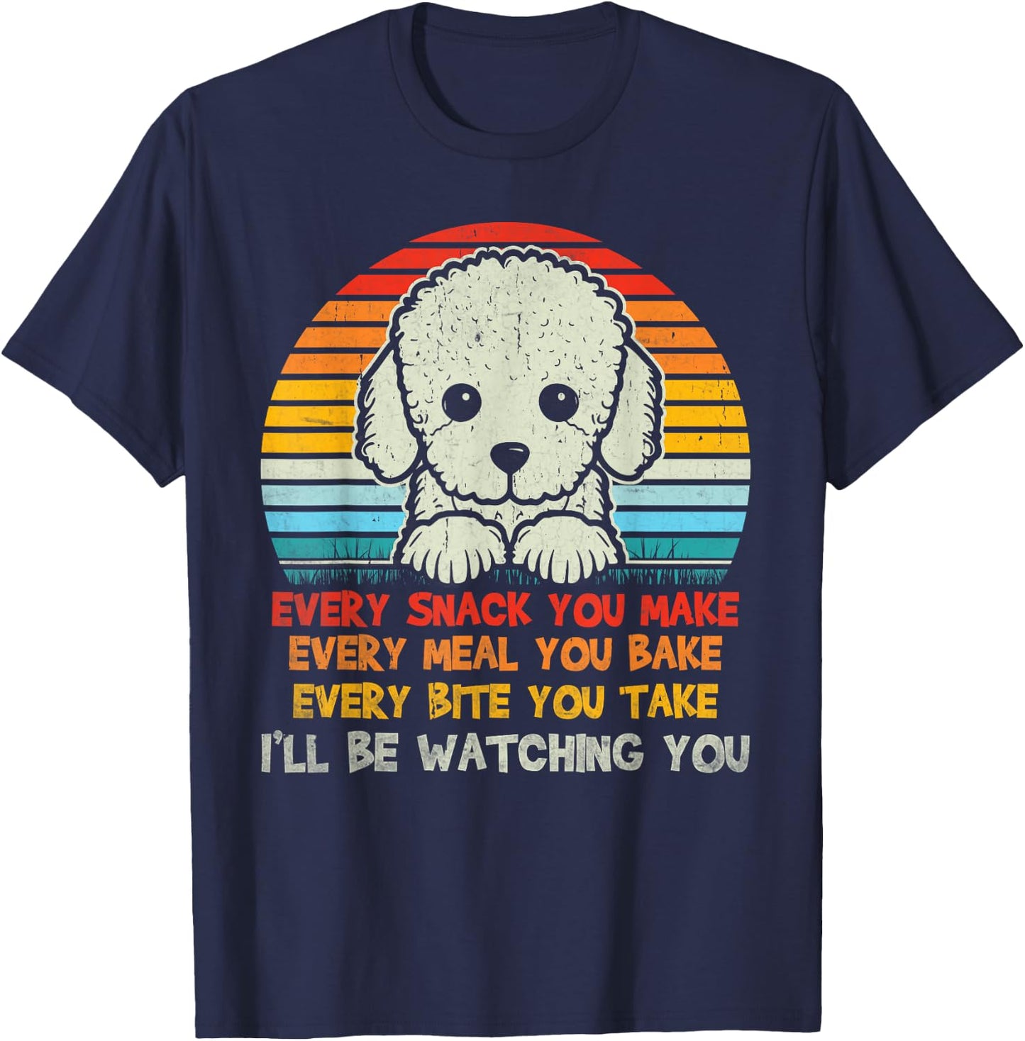 Every Snack You Make Poodle I'll Be Watching Dog Dad T-Shirt - T-Shirt | Navy