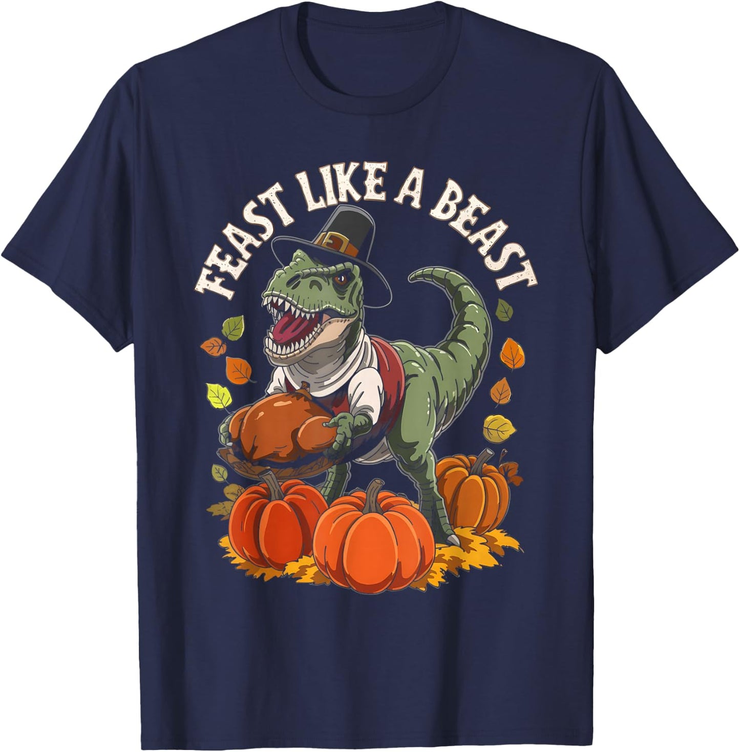 Feast Like a Beast Thanksgiving T-Rex Dino T-Shirt - T-Shirt | Navy