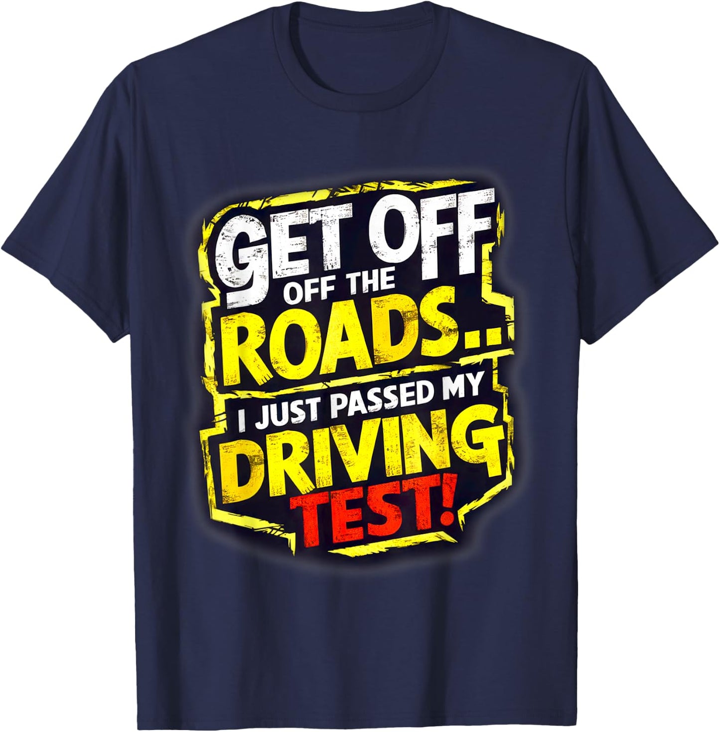 Get Off the Roads I just Passed my Driving Test Celebration T-Shirt - T-Shirt | Navy