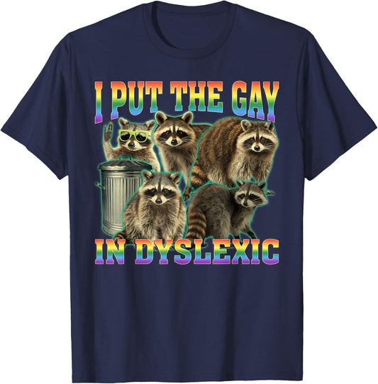 I Put The Gay in Dyslexic Funny Raccoon Meme Bootleg T-Shirt - T-Shirt | Navy