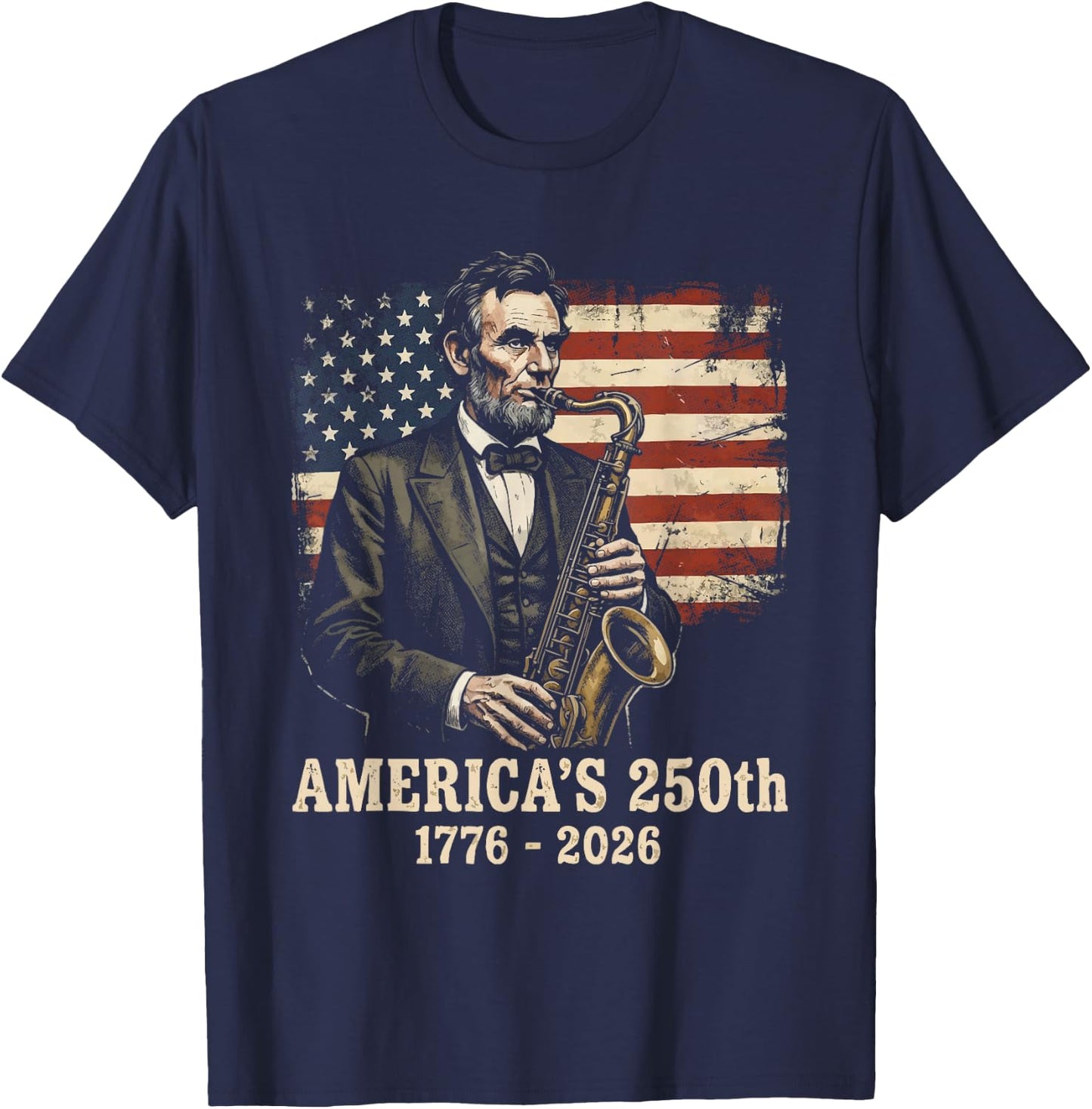 Abraham Lincoln Playing Sax 4th July 250th Anniversary T-Shirt - T-Shirt | Navy