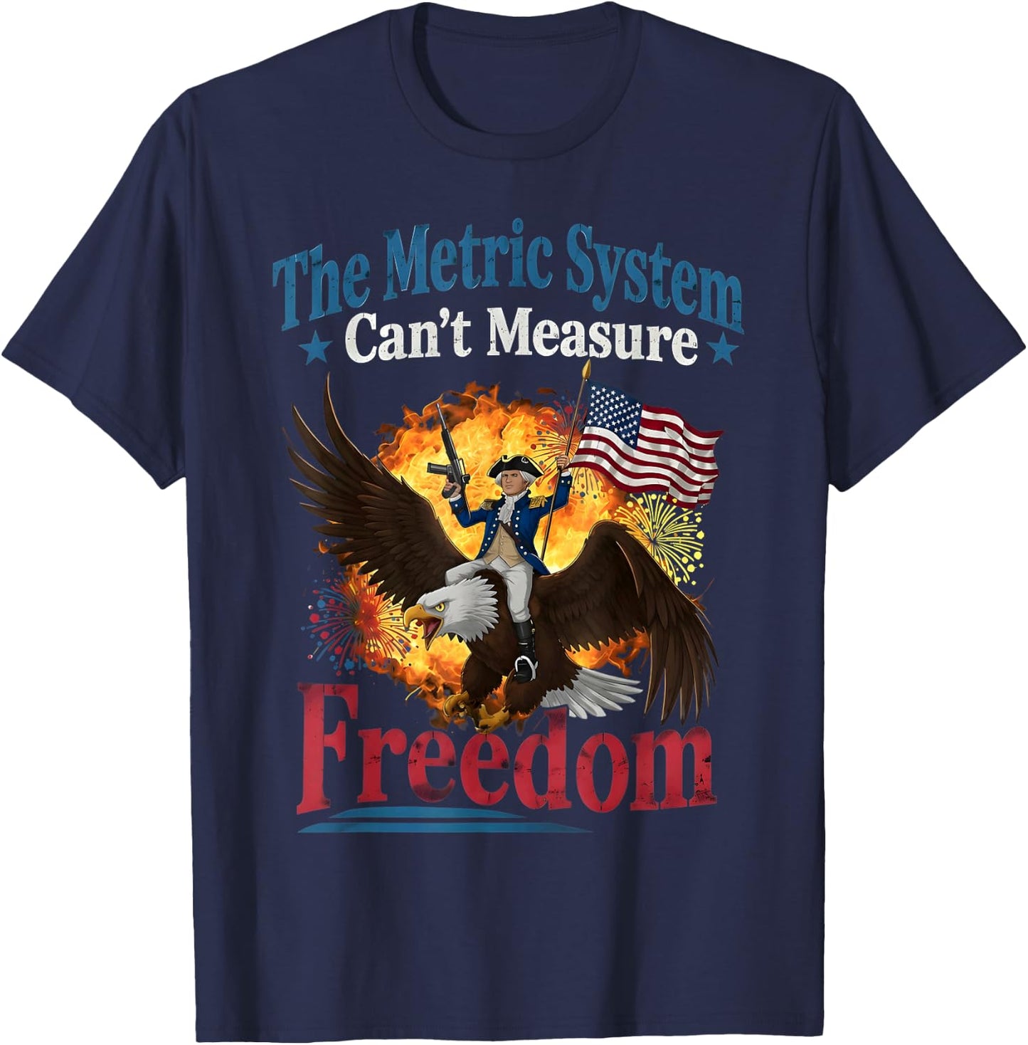 The Metric System Can't Measure Freedom Funny 4th of July T-Shirt - T-Shirt | Navy
