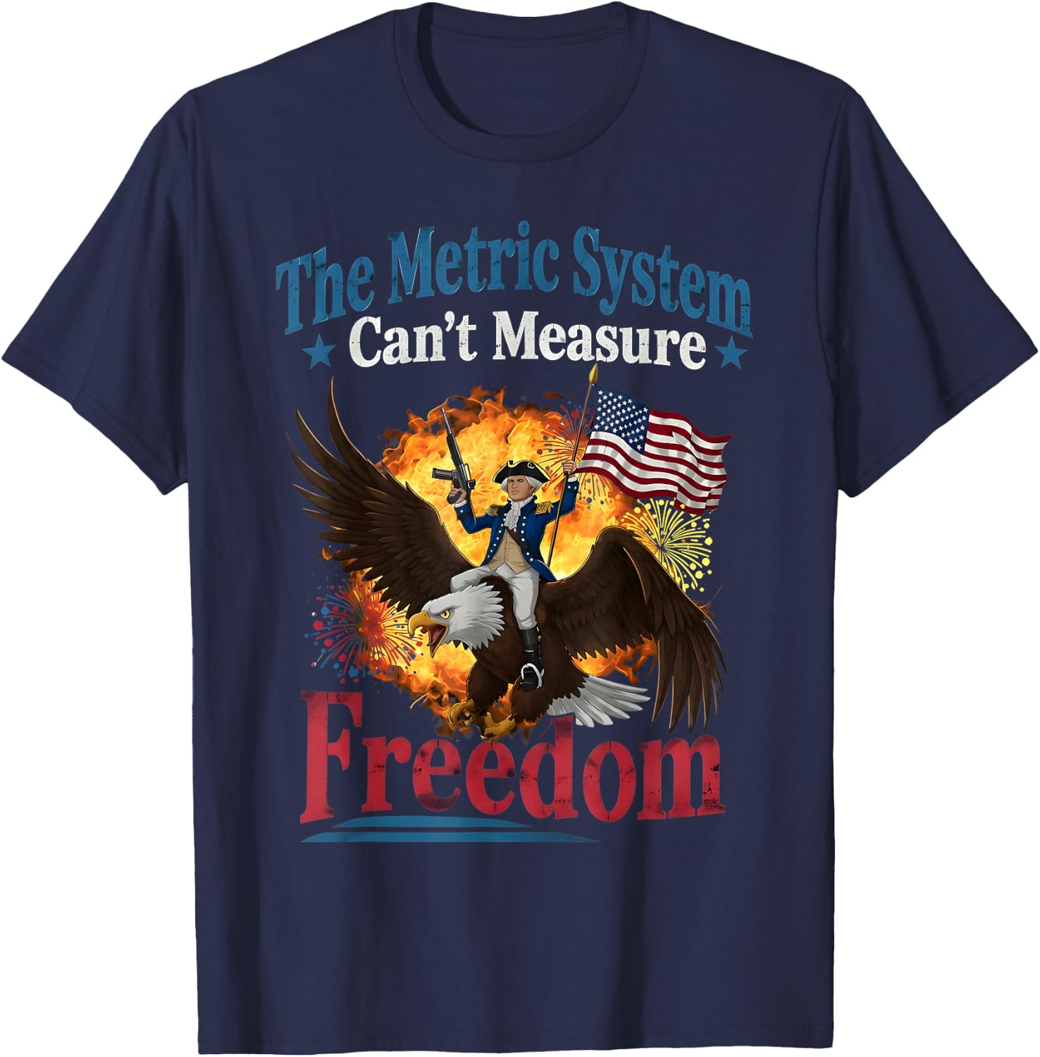 The Metric System Can't Measure Freedom Funny 4th of July T-Shirt - T-Shirt | Navy